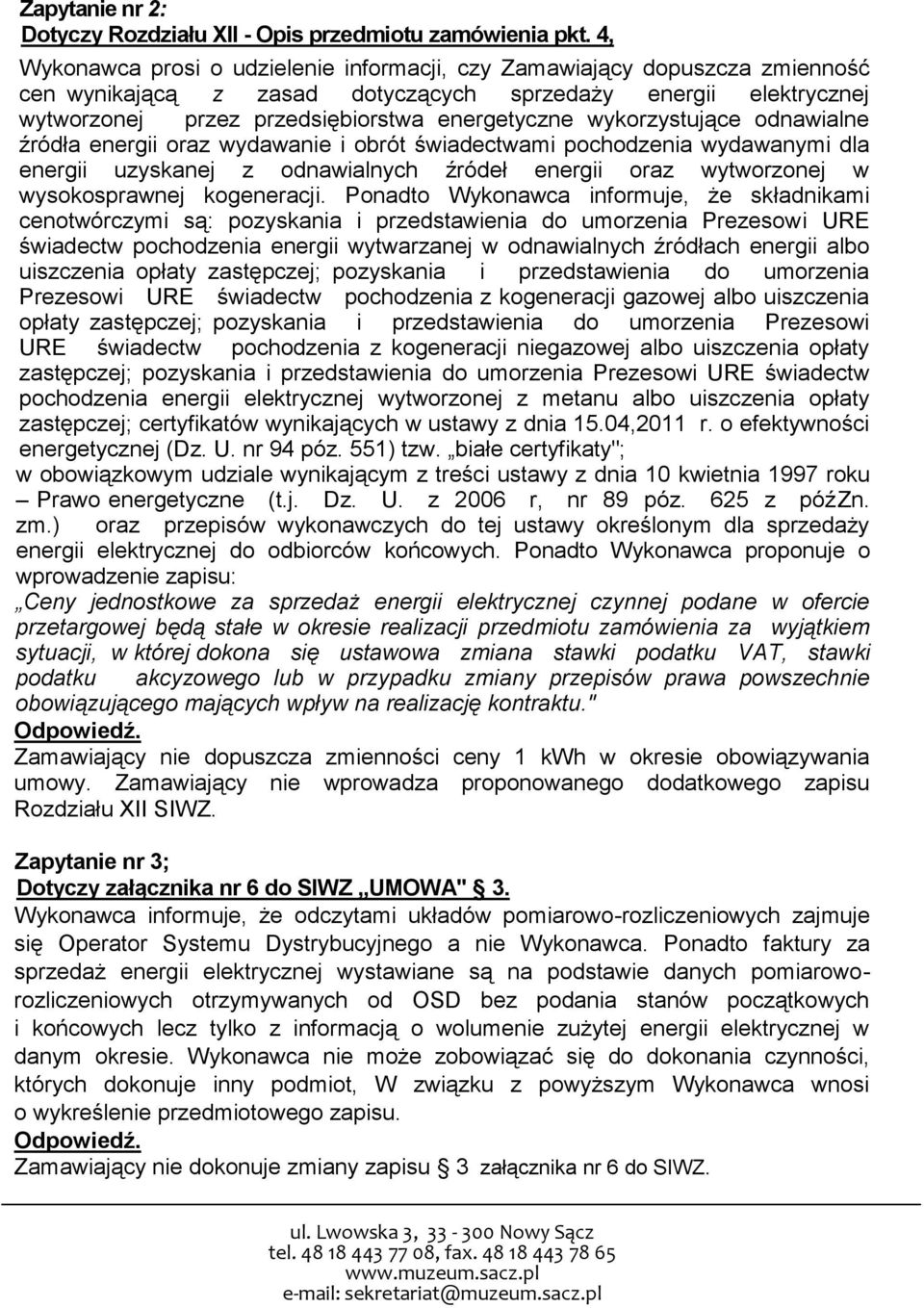 wykorzystujące odnawialne źródła energii oraz wydawanie i obrót świadectwami pochodzenia wydawanymi dla energii uzyskanej z odnawialnych źródeł energii oraz wytworzonej w wysokosprawnej kogeneracji.