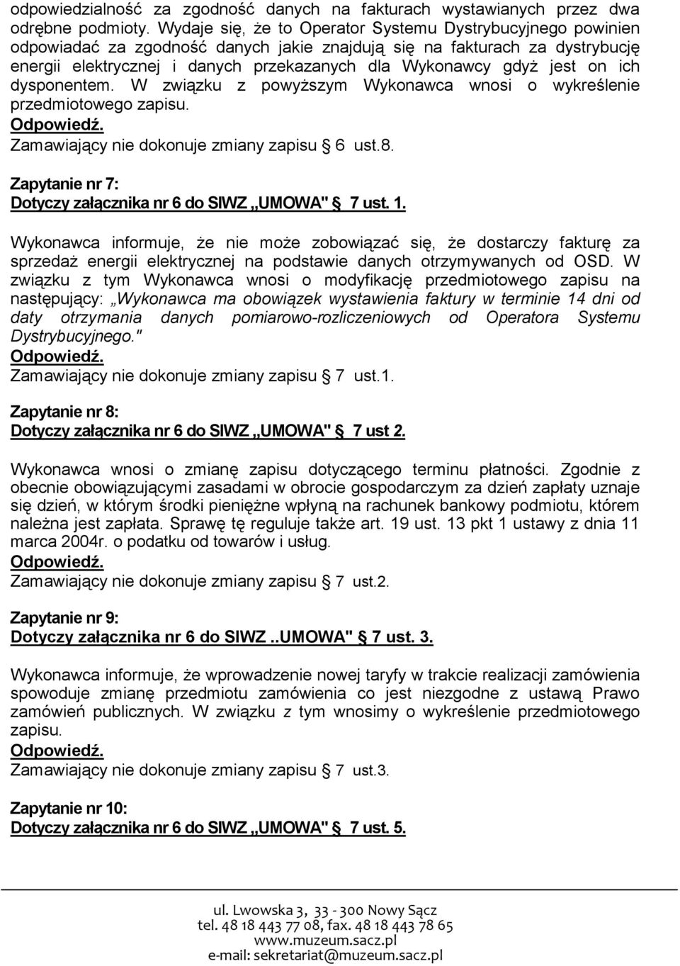 jest on ich dysponentem. W związku z powyższym Wykonawca wnosi o wykreślenie przedmiotowego zapisu. Zamawiający nie dokonuje zmiany zapisu 6 ust.8.