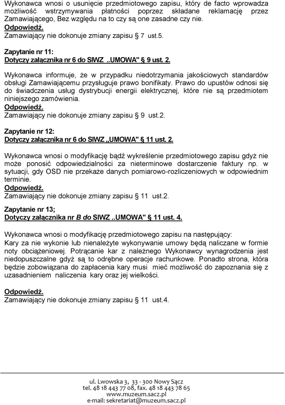 Wykonawca informuje, że w przypadku niedotrzymania jakościowych standardów obsługi Zamawiającemu przysługuje prawo bonifikaty.