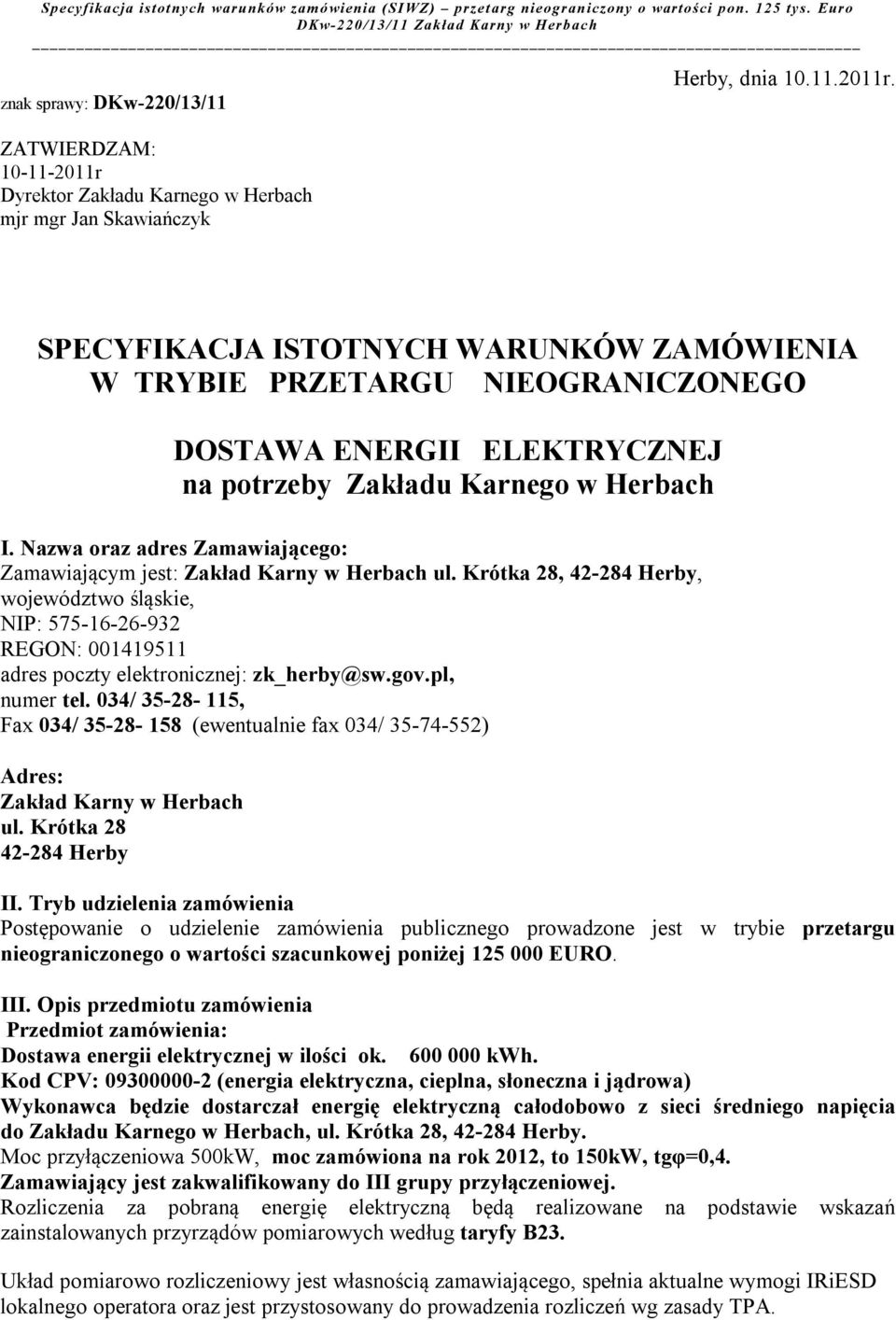 potrzeby Zakładu Karnego w Herbach I. Nazwa oraz adres Zamawiającego: Zamawiającym jest: Zakład Karny w Herbach ul.
