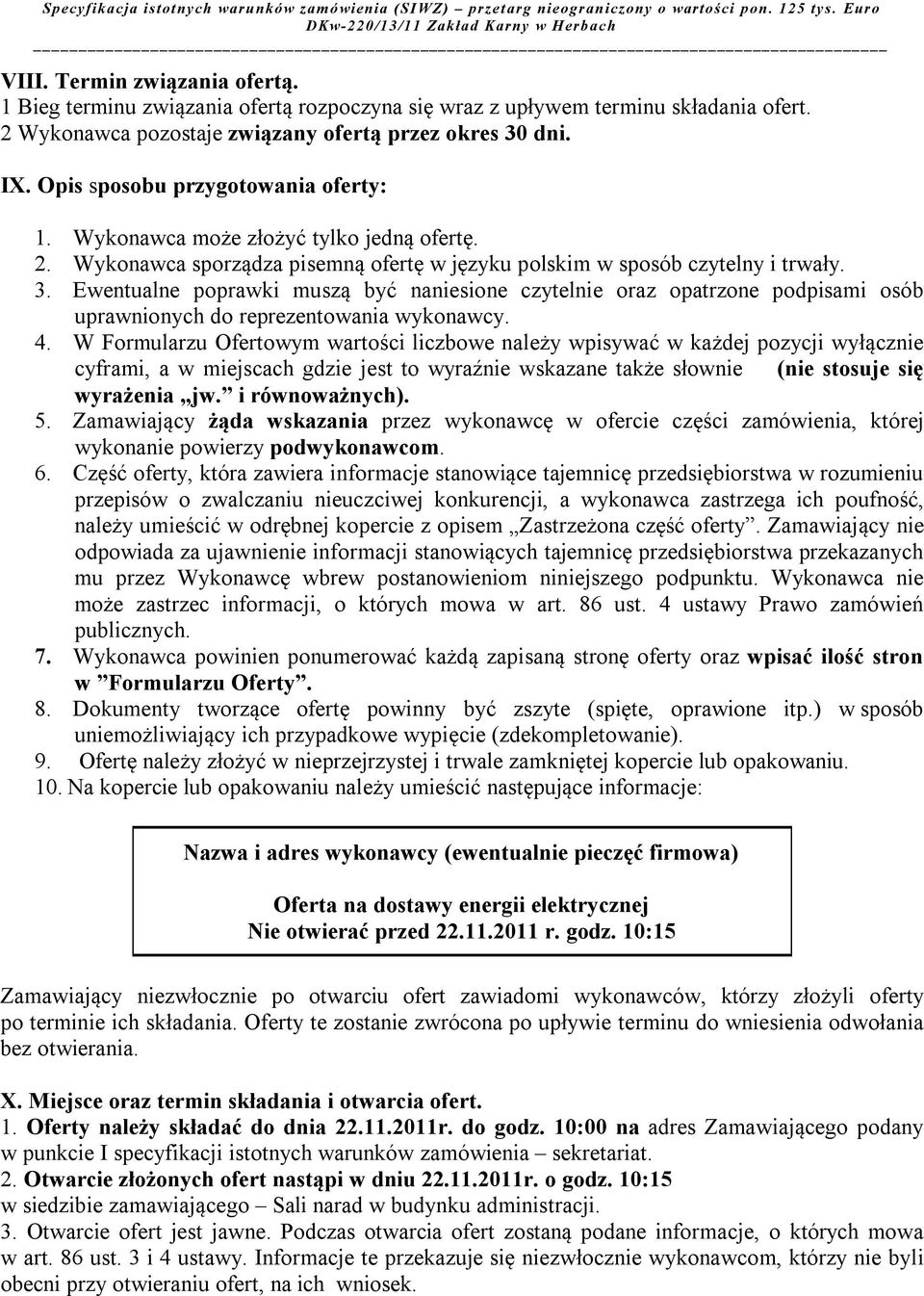 Ewentualne poprawki muszą być naniesione czytelnie oraz opatrzone podpisami osób uprawnionych do reprezentowania wykonawcy. 4.