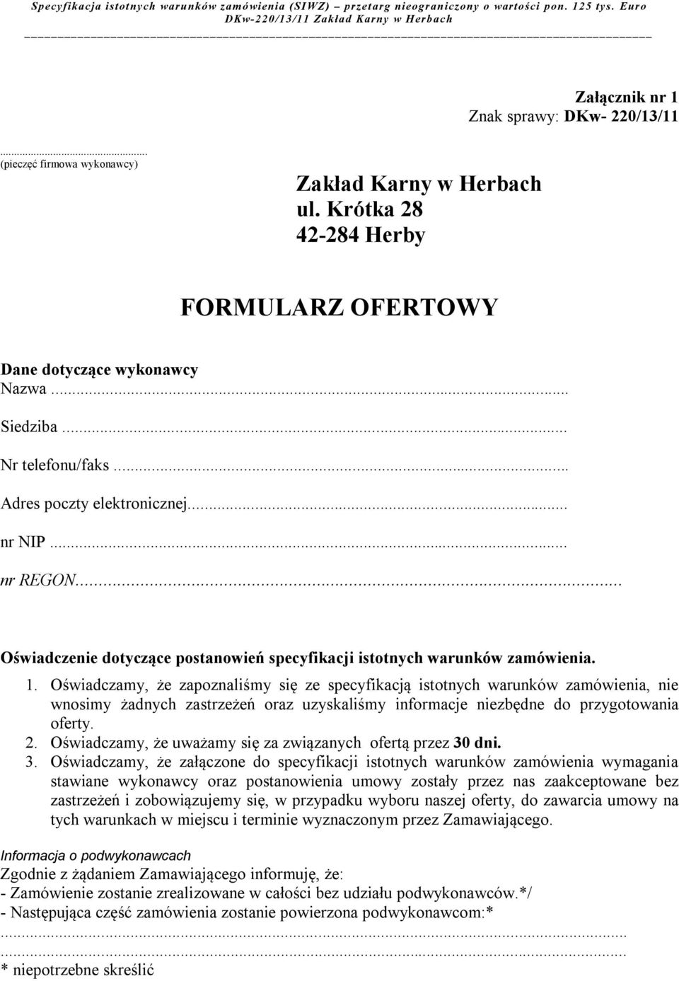 Oświadczamy, że zapoznaliśmy się ze specyfikacją istotnych warunków zamówienia, nie wnosimy żadnych zastrzeżeń oraz uzyskaliśmy informacje niezbędne do przygotowania oferty. 2.