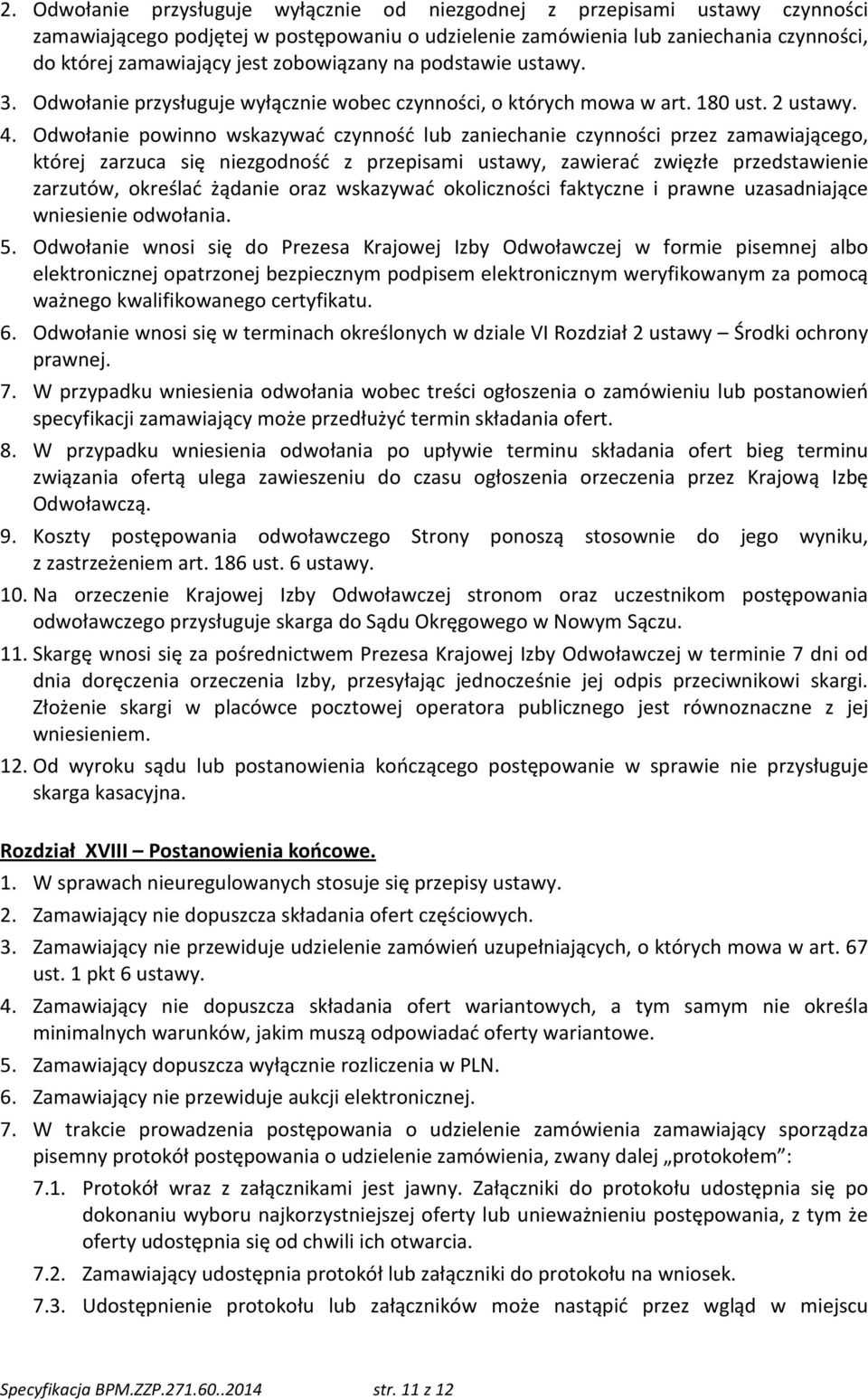 Odwołanie powinno wskazywać czynność lub zaniechanie czynności przez zamawiającego, której zarzuca się niezgodność z przepisami ustawy, zawierać zwięzłe przedstawienie zarzutów, określać żądanie oraz