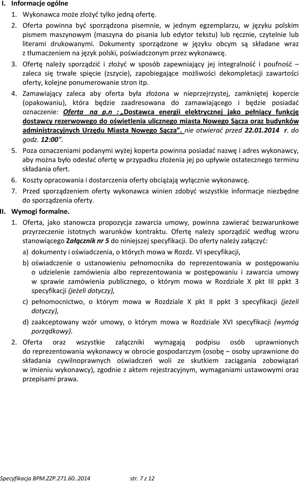Dokumenty sporządzone w języku obcym są składane wraz z tłumaczeniem na język polski, poświadczonym przez wykonawcę. 3.