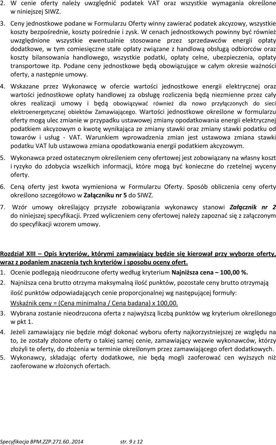 W cenach jednostkowych powinny być również uwzględnione wszystkie ewentualnie stosowane przez sprzedawców energii opłaty dodatkowe, w tym comiesięczne stałe opłaty związane z handlową obsługą