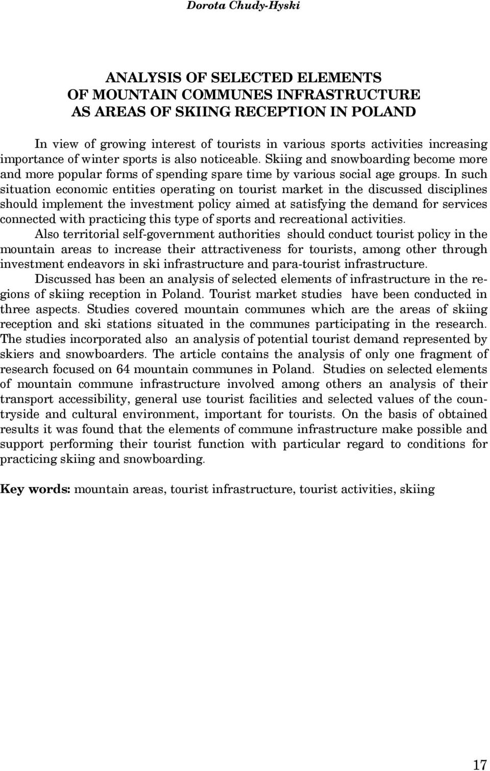 In such situation economic entities operating on tourist market in the discussed disciplines should implement the investment policy aimed at satisfying the demand for services connected with