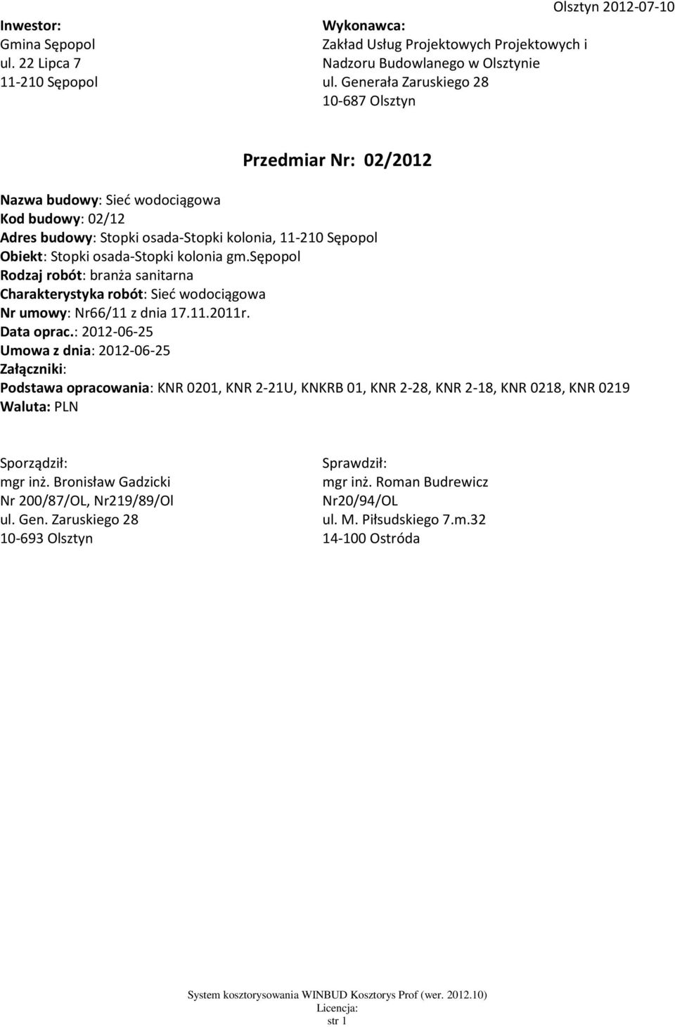 kolonia gm.sępopol Rodzaj robót: branża sanitarna Charakterystyka robót: Sieć wodociągowa Nr umowy: Nr66/11 z dnia 17.11.2011r. Data oprac.