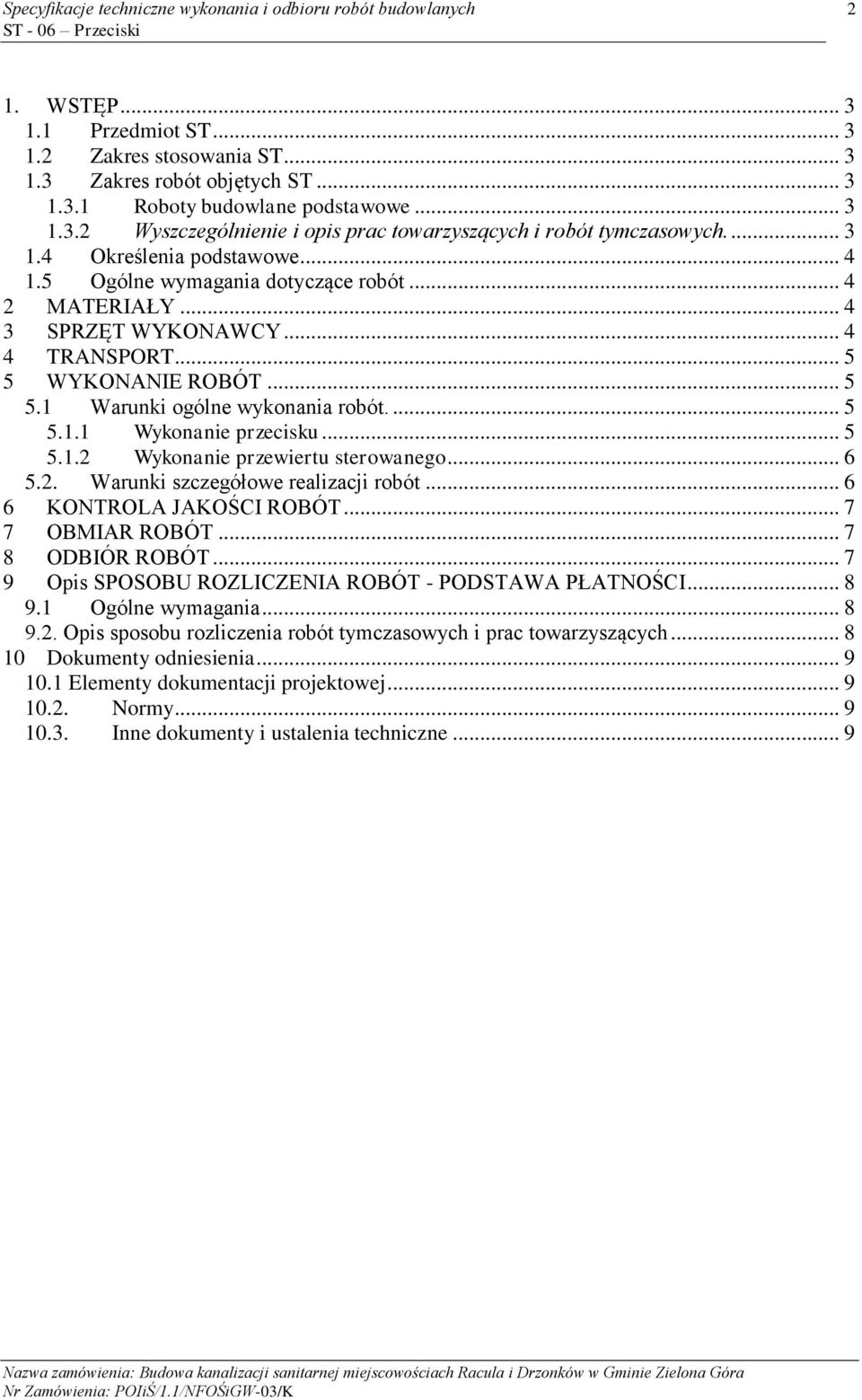 .. 5 5.1.2 Wykonanie przewiertu sterowanego... 6 5.2. Warunki szczegółowe realizacji robót... 6 6 KONTROLA JAKOŚCI ROBÓT... 7 7 OBMIAR ROBÓT... 7 8 ODBIÓR ROBÓT.