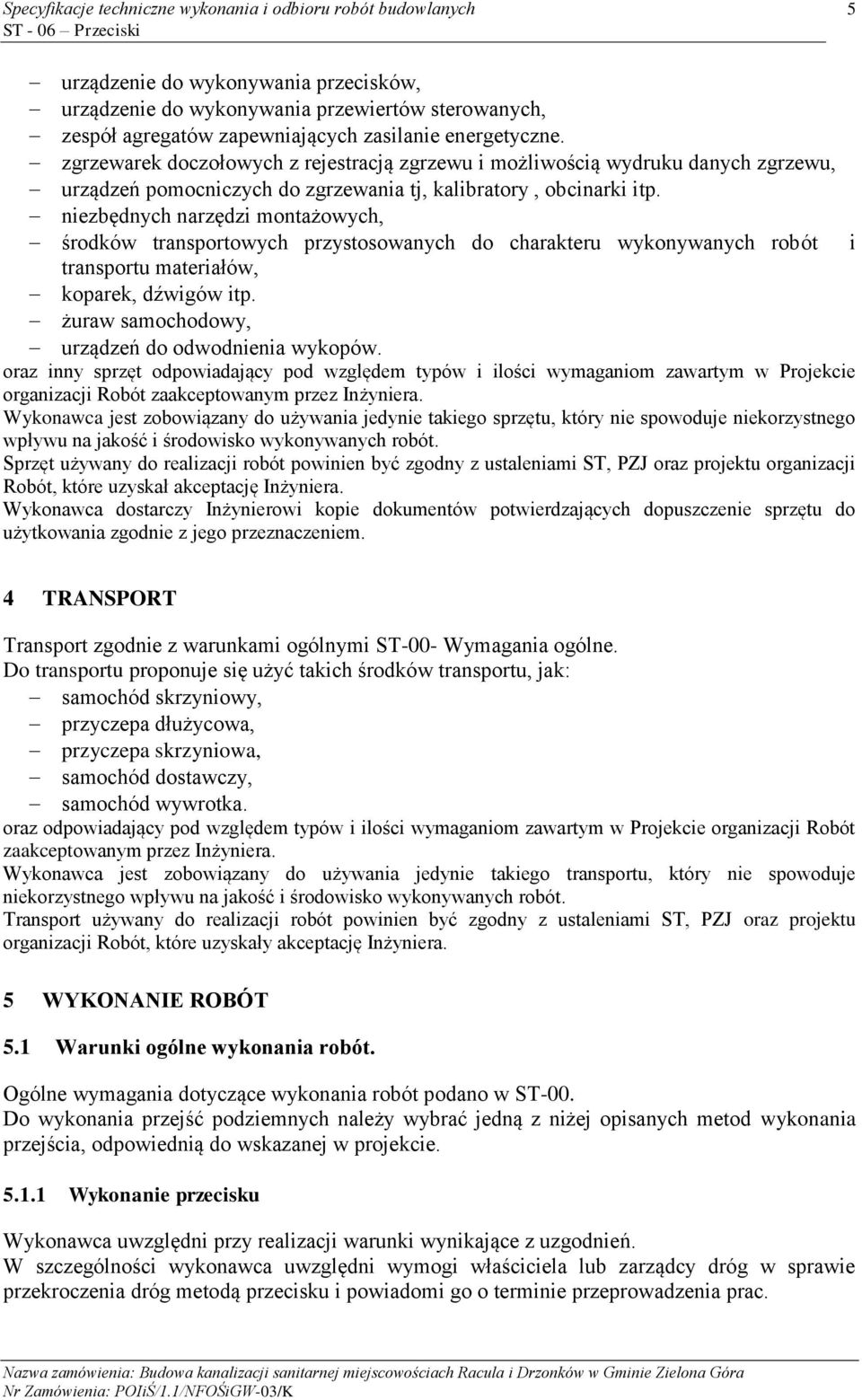 niezbędnych narzędzi montażowych, środków transportowych przystosowanych do charakteru wykonywanych robót i transportu materiałów, koparek, dźwigów itp.