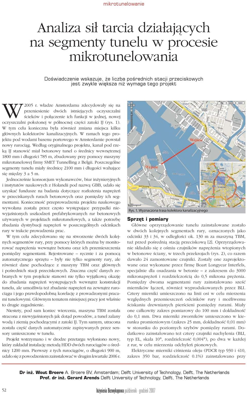 W tym celu konieczna była również zmiana miejsca kilku głównych kolektorów kanalizacyjnych. W ramach tego projektu pod wodami basenu portowego w Amsterdamie powstał nowy rurociąg.
