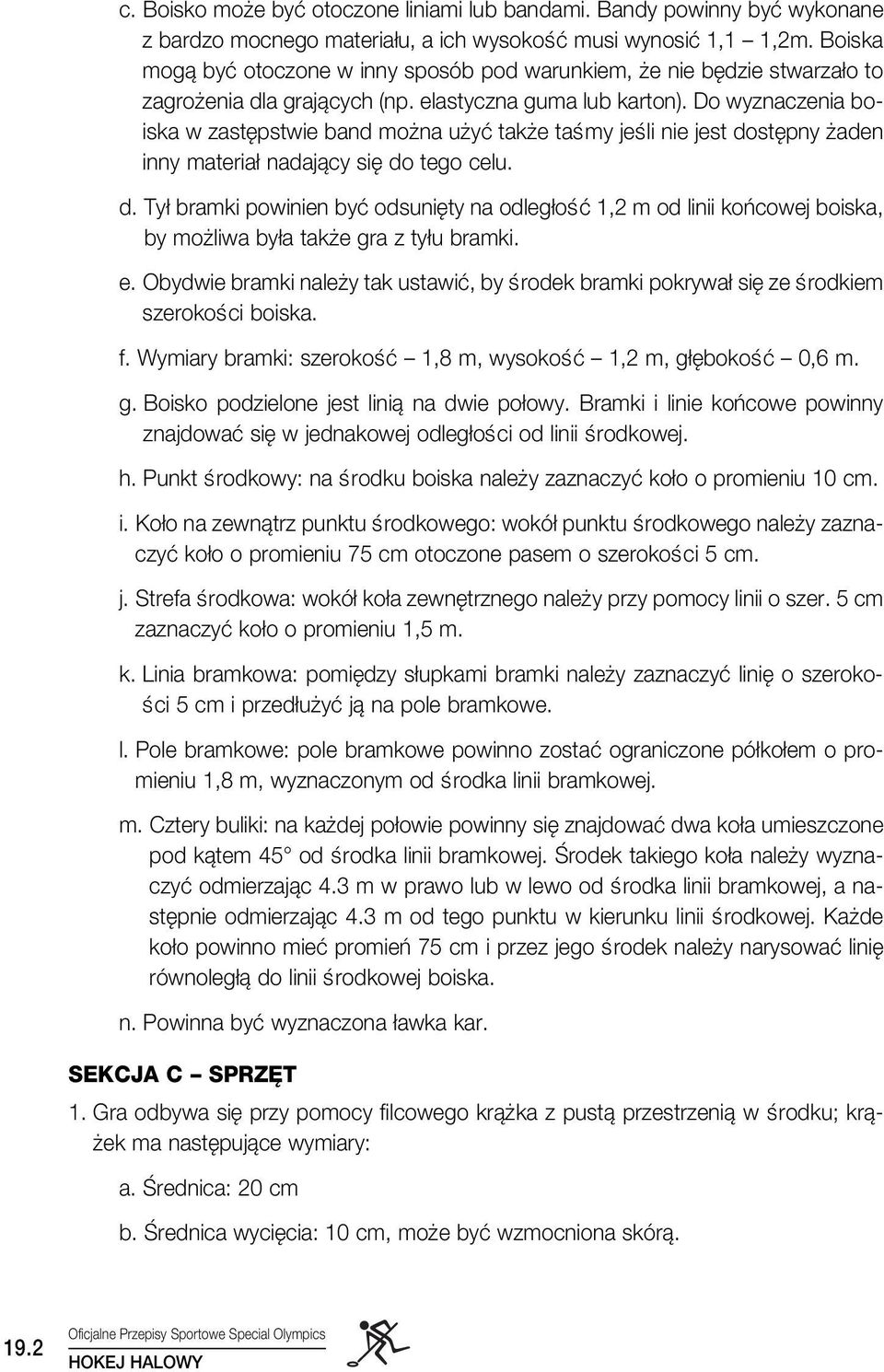 Do wyznaczenia boiska w zast pstwie band mo na u yç tak e taêmy jeêli nie jest dost pny aden inny materia nadajàcy si do tego celu. d. Ty bramki powinien byç odsuni ty na odleg oêç 1,2 m od linii koƒcowej boiska, by mo liwa by a tak e gra z ty u bramki.