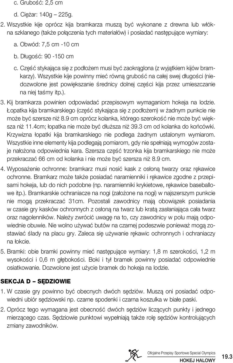 Wszystkie kije powinny mieç równà gruboêç na ca ej swej d ugoêci (niedozwolone jest powi kszanie Êrednicy dolnej cz Êci kija przez umieszczanie na niej taêmy itp.). 3.