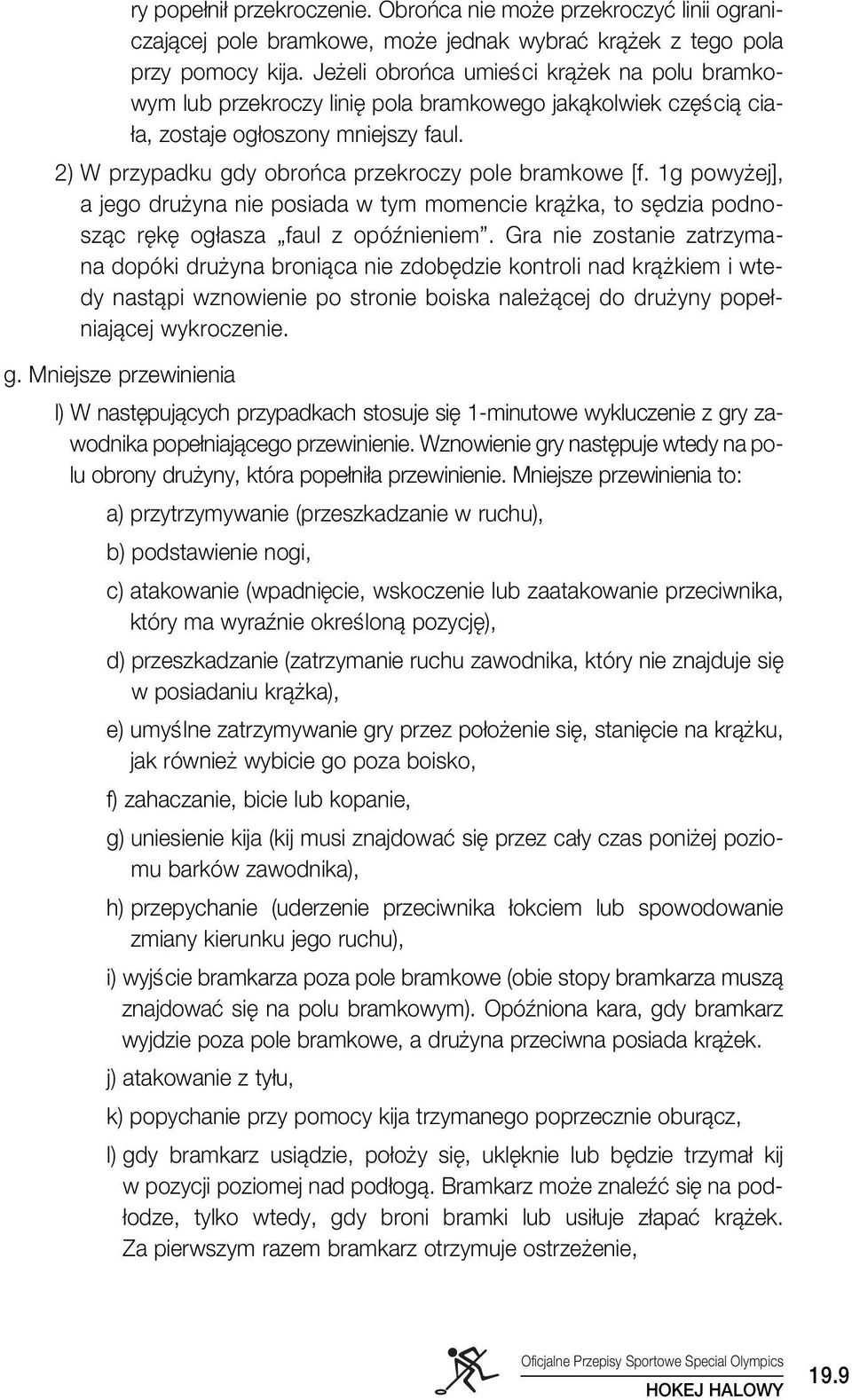 1g powy ej], a jego dru yna nie posiada w tym momencie krà ka, to s dzia podnoszàc r k og asza faul z opóênieniem.