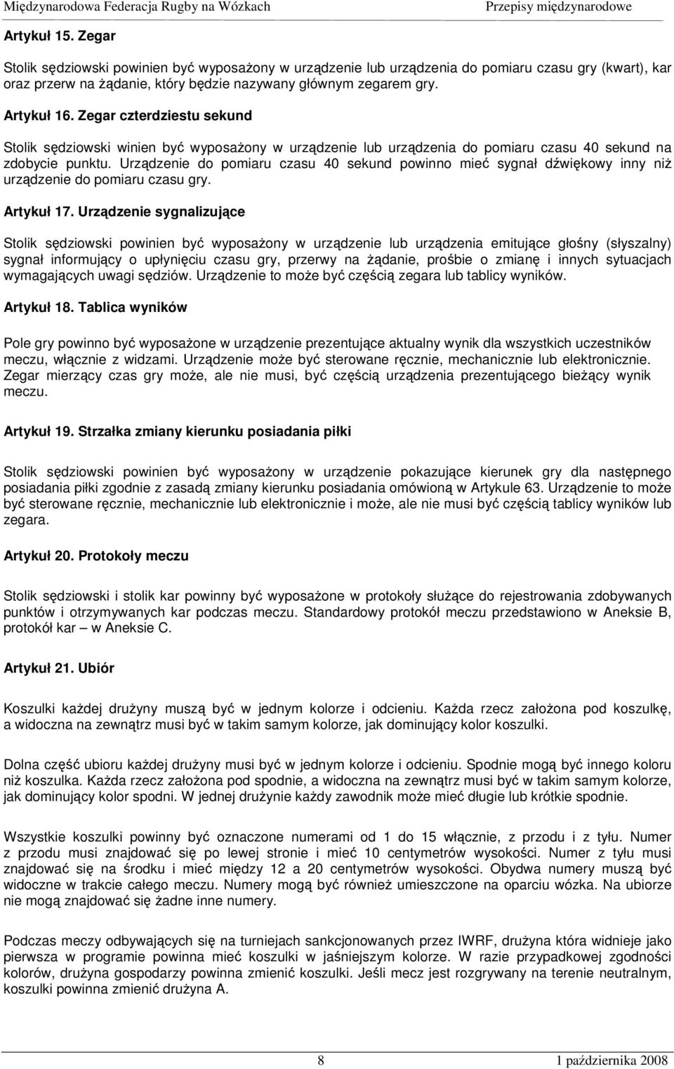Urządzenie do pomiaru czasu 40 sekund powinno mieć sygnał dźwiękowy inny niż urządzenie do pomiaru czasu gry. Artykuł 17.