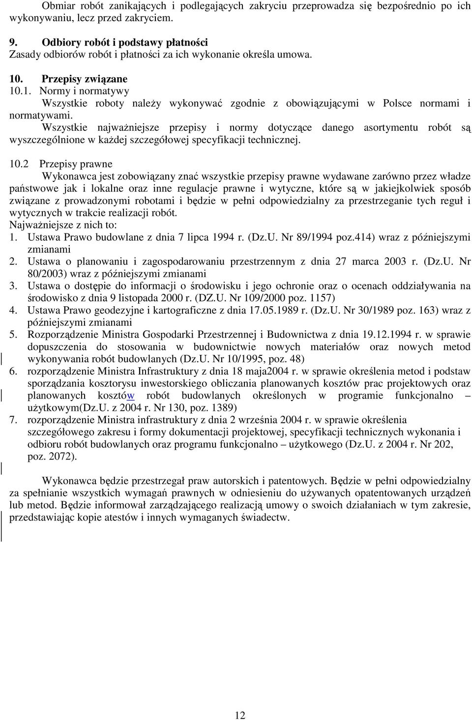 . Przepisy związane 10.1. Normy i normatywy Wszystkie roboty naleŝy wykonywać zgodnie z obowiązującymi w Polsce normami i normatywami.