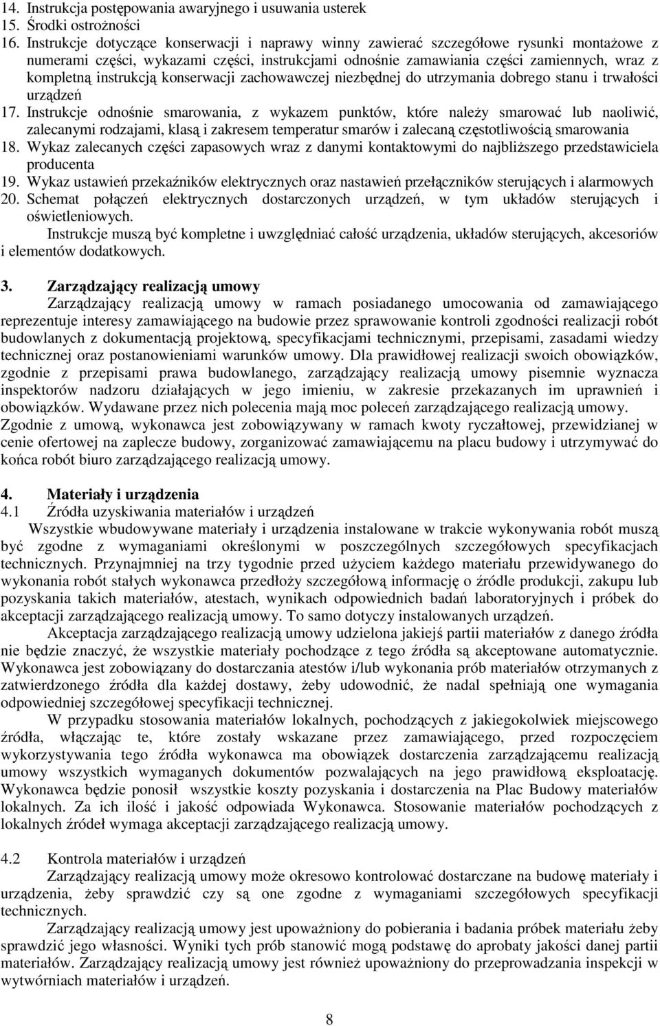 instrukcją konserwacji zachowawczej niezbędnej do utrzymania dobrego stanu i trwałości urządzeń 17.