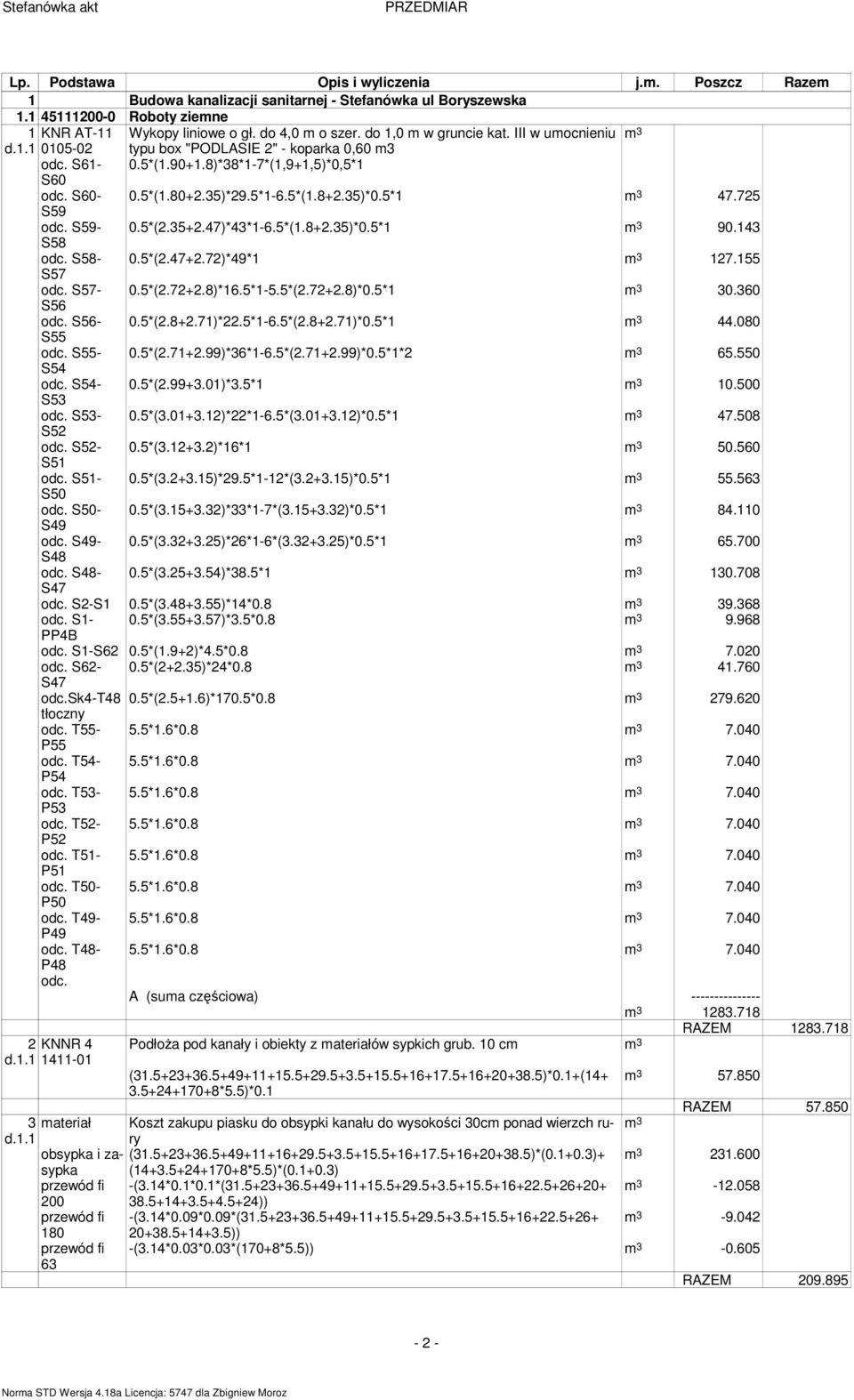 725 S59 odc. S59-0.5*(2.35+27)*43*1-6.5*(1.8+2.35)*0.5*1 3 9043 S58 odc. S58-0.5*(27+2.72)*49*1 3 12755 S57 odc. S57-0.5*(2.72+2.8)*16.5*1-5.5*(2.72+2.8)*0.5*1 3 30.360 S56 odc. S56-0.5*(2.8+2.71)*22.