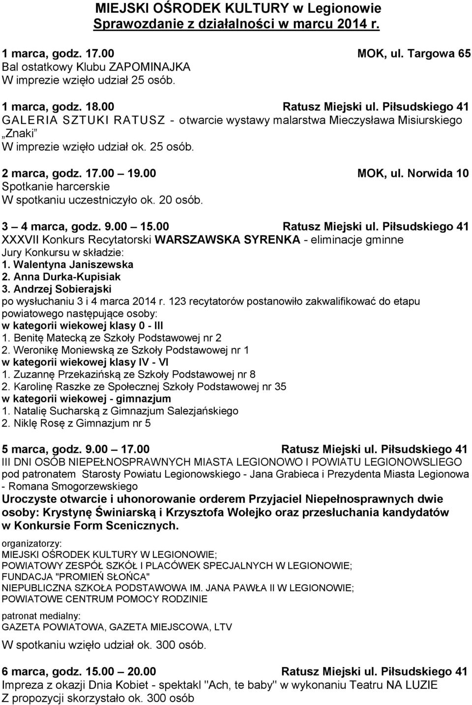 00 MOK, ul. Norwida 10 Spotkanie harcerskie W spotkaniu uczestniczyło ok. 20 osób. 3 4 marca, godz. 9.00 15.00 Ratusz Miejski ul.