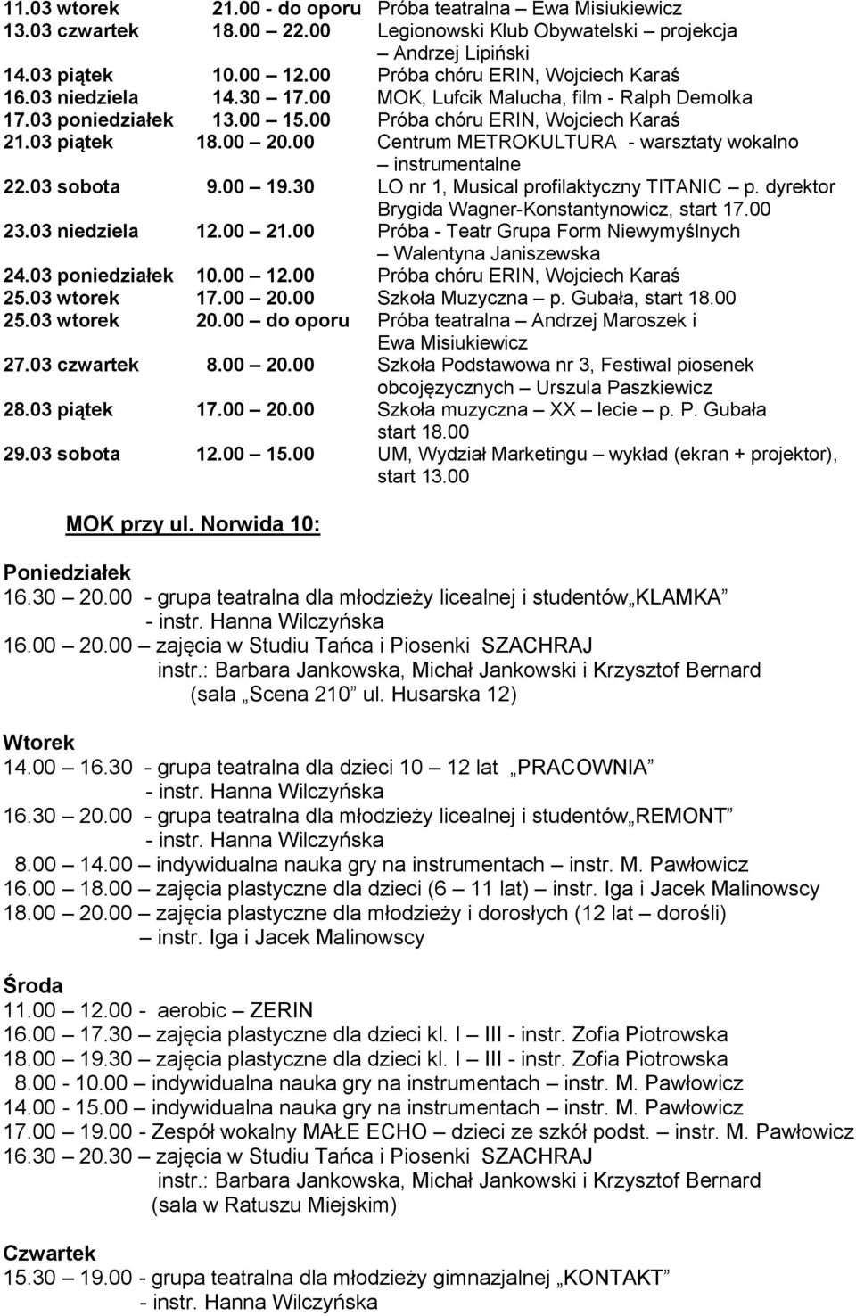 00 Centrum METROKULTURA - warsztaty wokalno instrumentalne 22.03 sobota 9.00 19.30 LO nr 1, Musical profilaktyczny TITANIC p. dyrektor Brygida Wagner-Konstantynowicz, start 17.00 23.03 niedziela 12.
