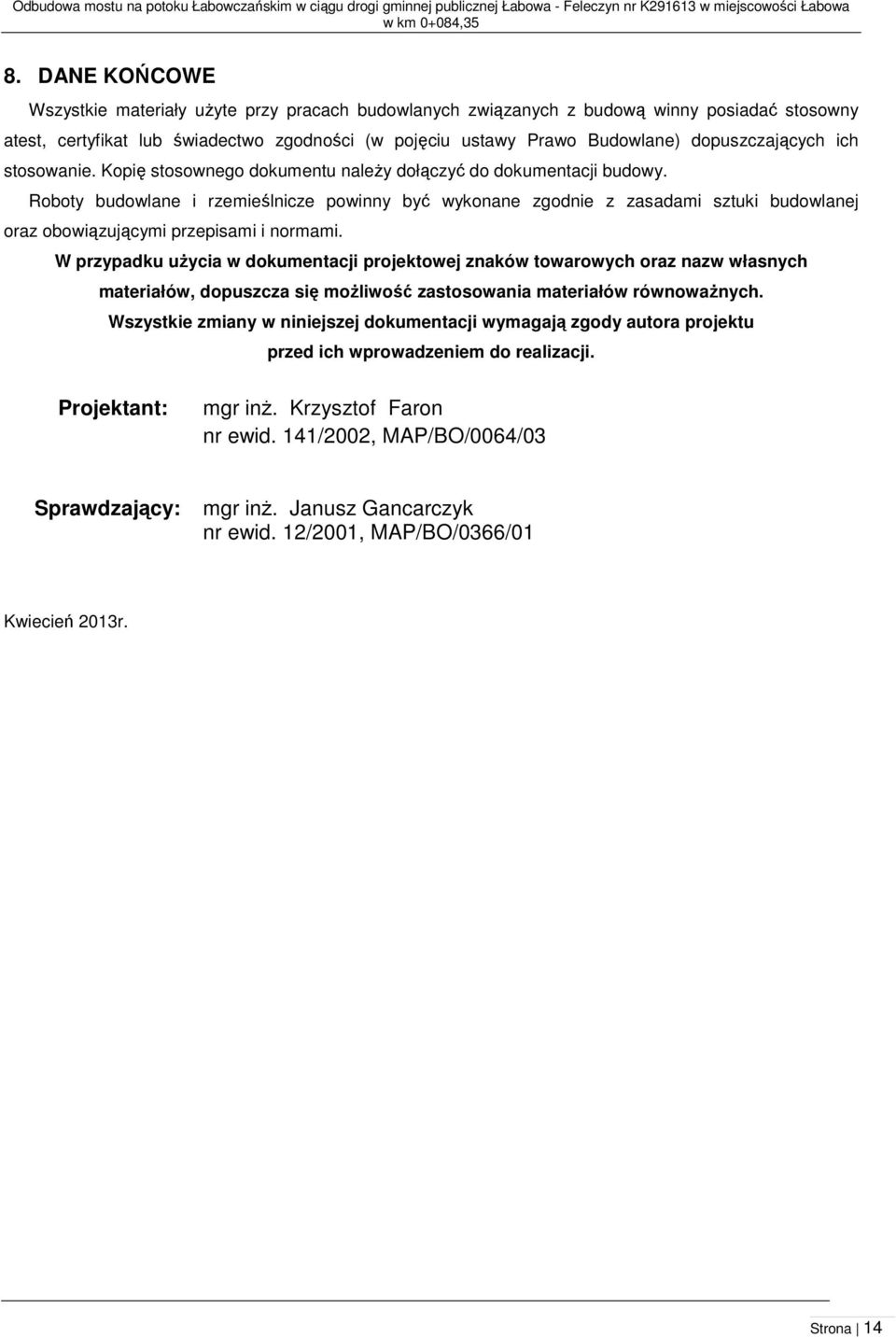 dopuszczających ich stosowanie. Kopię stosownego dokumentu należy dołączyć do dokumentacji budowy.