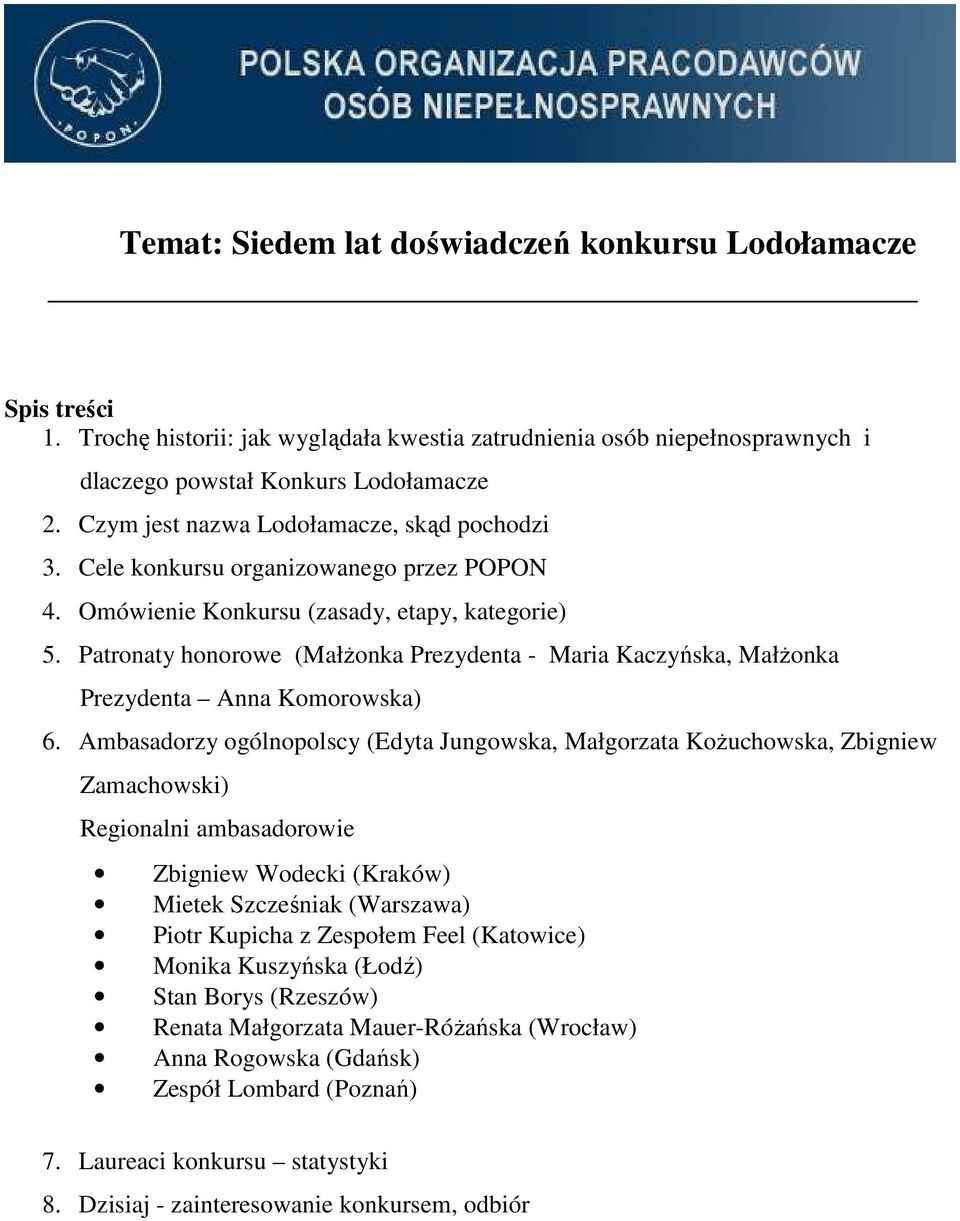 Patronaty honorowe (Małżonka Prezydenta - Maria Kaczyńska, Małżonka Prezydenta Anna Komorowska) 6.