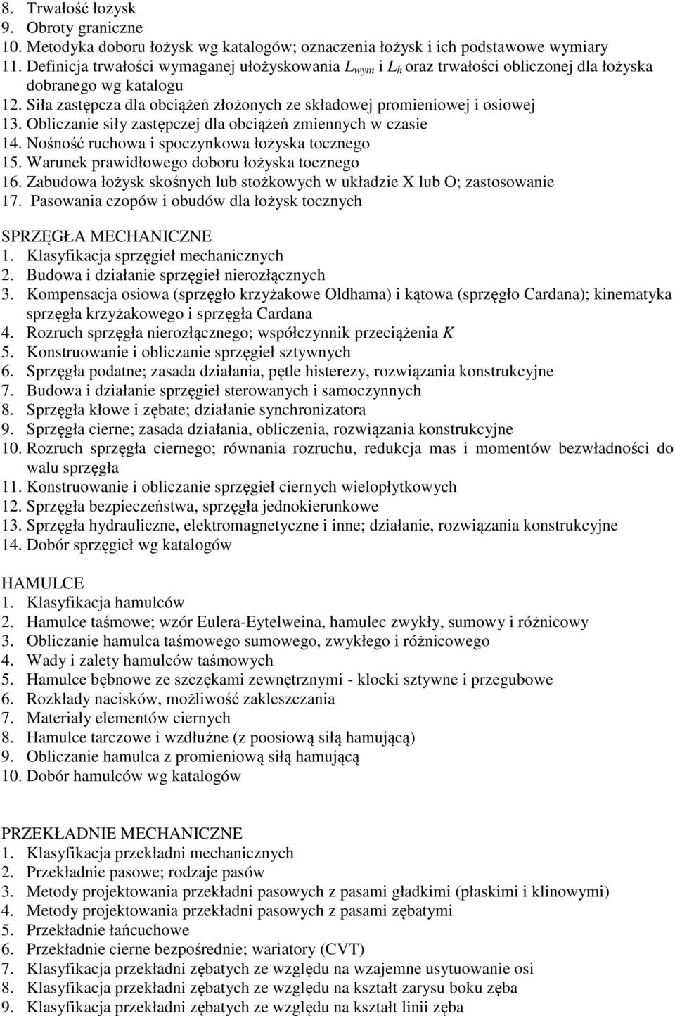 Obliczanie siły zastępczej dla obciążeń zmiennych w czasie 14. Nośność ruchowa i spoczynkowa łożyska tocznego 15. Warunek prawidłowego doboru łożyska tocznego 16.