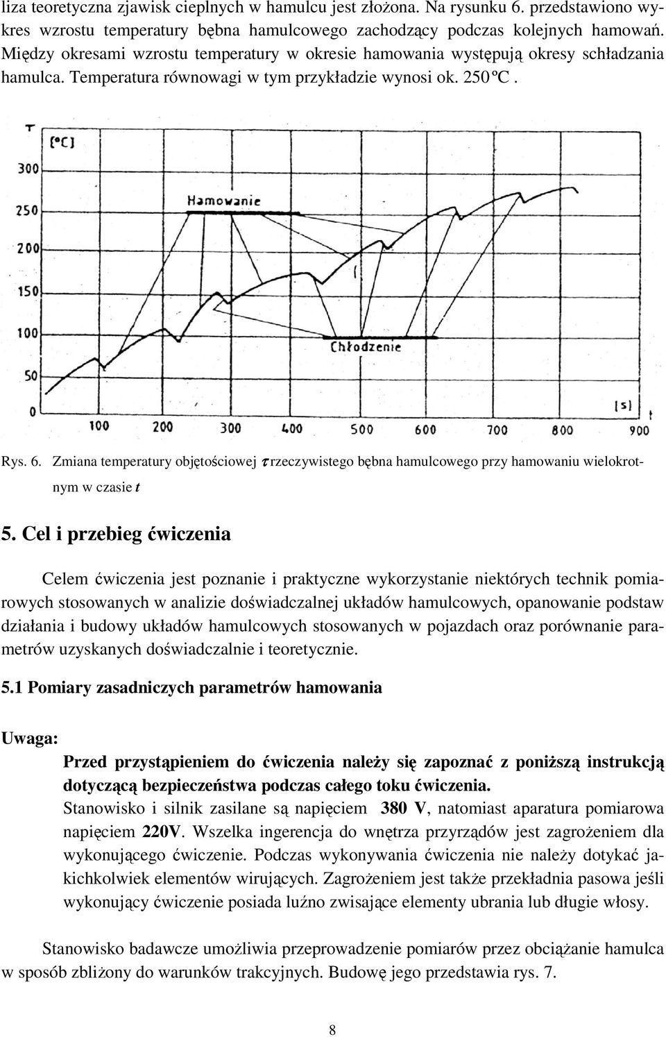 Zmiana temeratury objtociowej τ rzeczywistego bbna hamulcowego rzy hamowaniu wielokrotnym w czasie t 5.