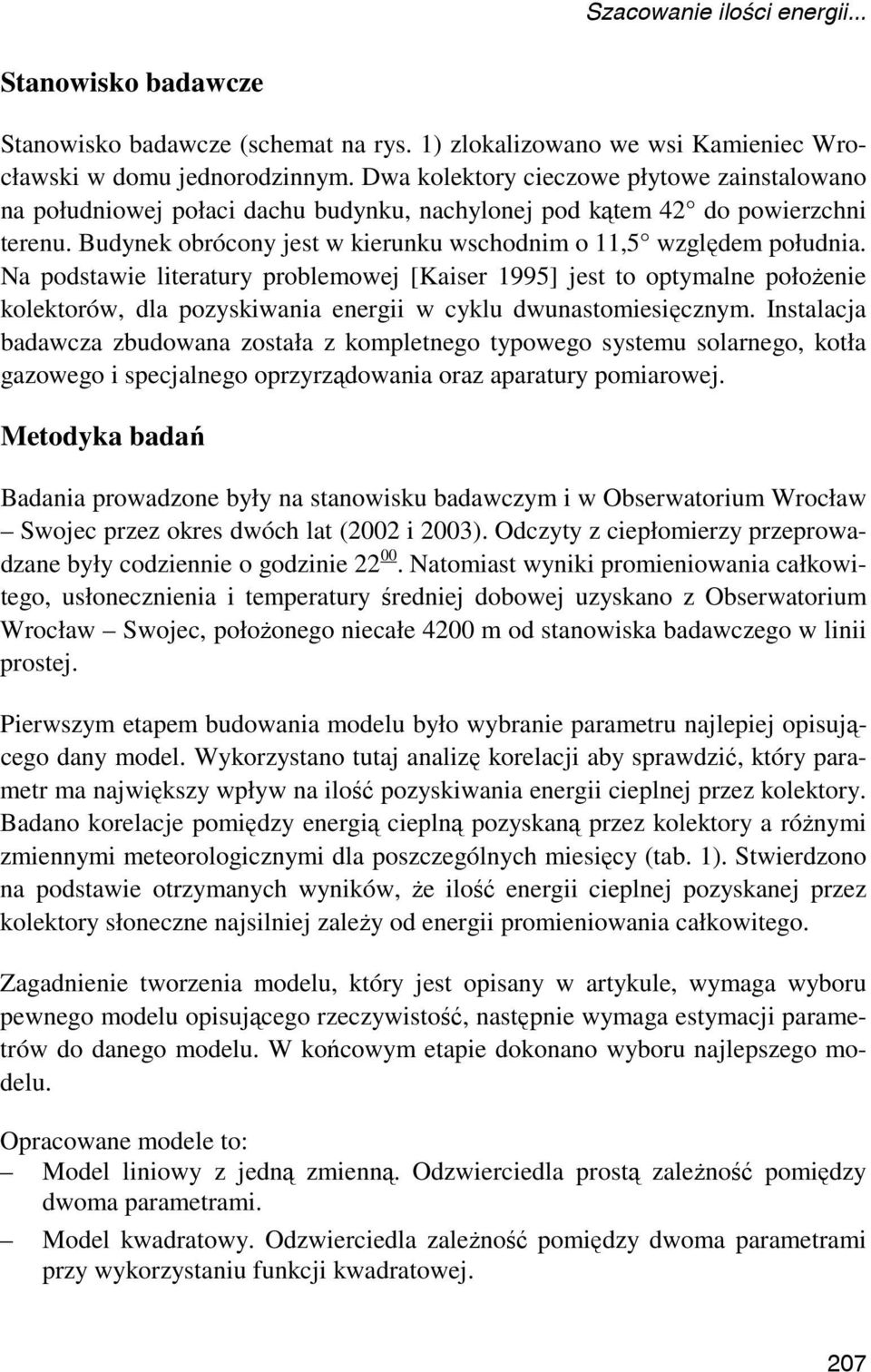 Na podstawie literatury problemowej [Kaiser 1995] jest to optymalne połoŝenie kolektorów, dla pozyskiwania energii w cyklu dwunastomiesięcznym.