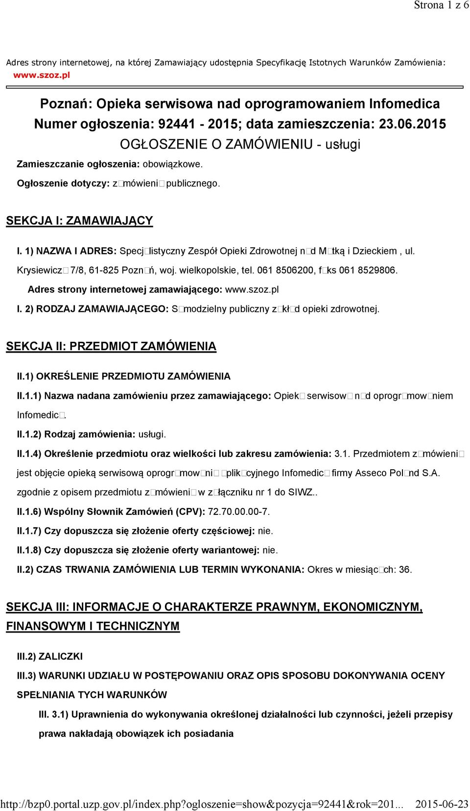 Ogłoszenie dotyczy: zamówienia publicznego. SEKCJA I: ZAMAWIAJĄCY I. 1) NAZWA I ADRES: Specjalistyczny Zespół Opieki Zdrowotnej nad Matką i Dzieckiem, ul. Krysiewicza 7/8, 61-825 Poznań, woj.