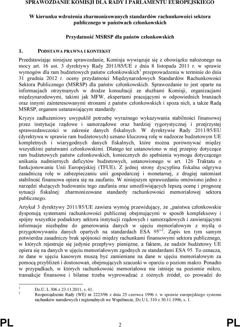 3 dyrektywy Rady 2011/85/UE z dnia 8 listopada 2011 r. w sprawie wymogów dla ram budżetowych państw członkowskich 1 przeprowadzenia w terminie do dnia 31 grudnia 2012 r.