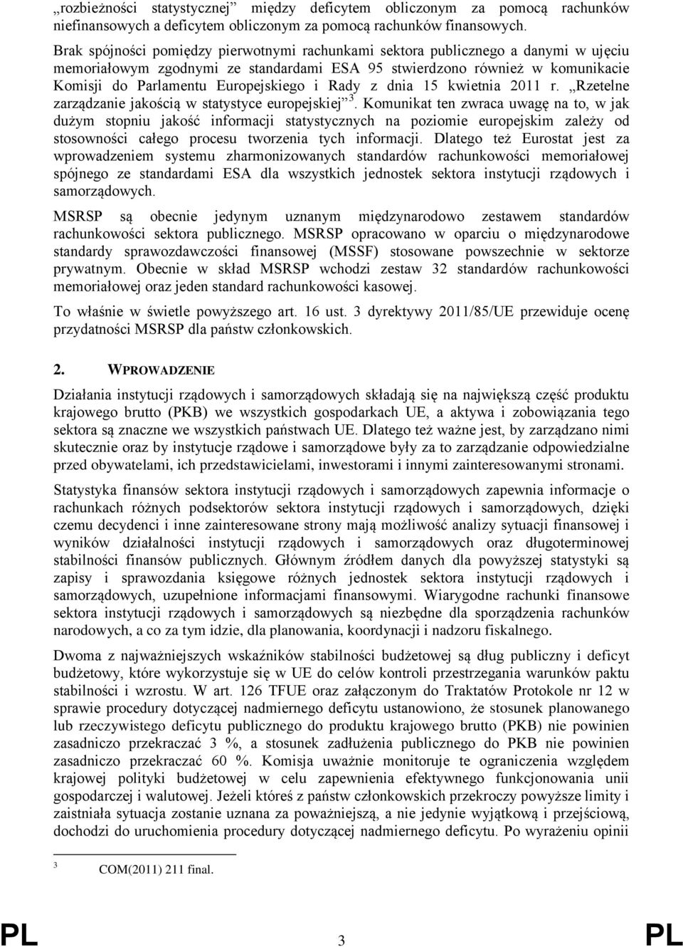 i Rady z dnia 15 kwietnia 2011 r. Rzetelne zarządzanie jakością w statystyce europejskiej 3.