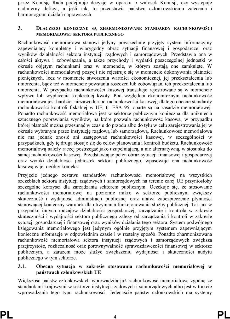 wiarygodny obraz sytuacji finansowej i gospodarczej oraz wyników działalności sektora instytucji rządowych i samorządowych.