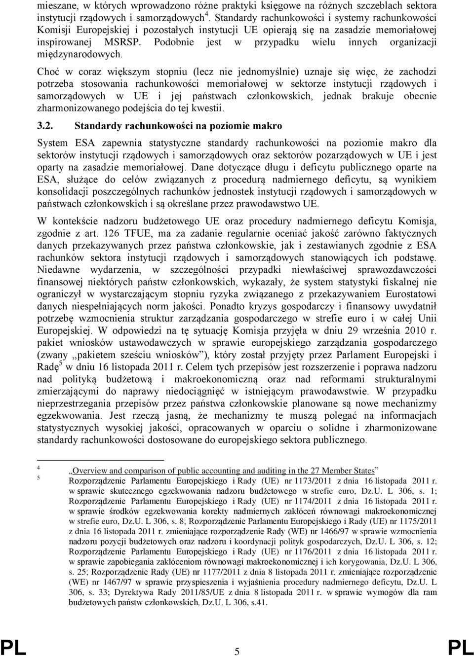 Podobnie jest w przypadku wielu innych organizacji międzynarodowych.