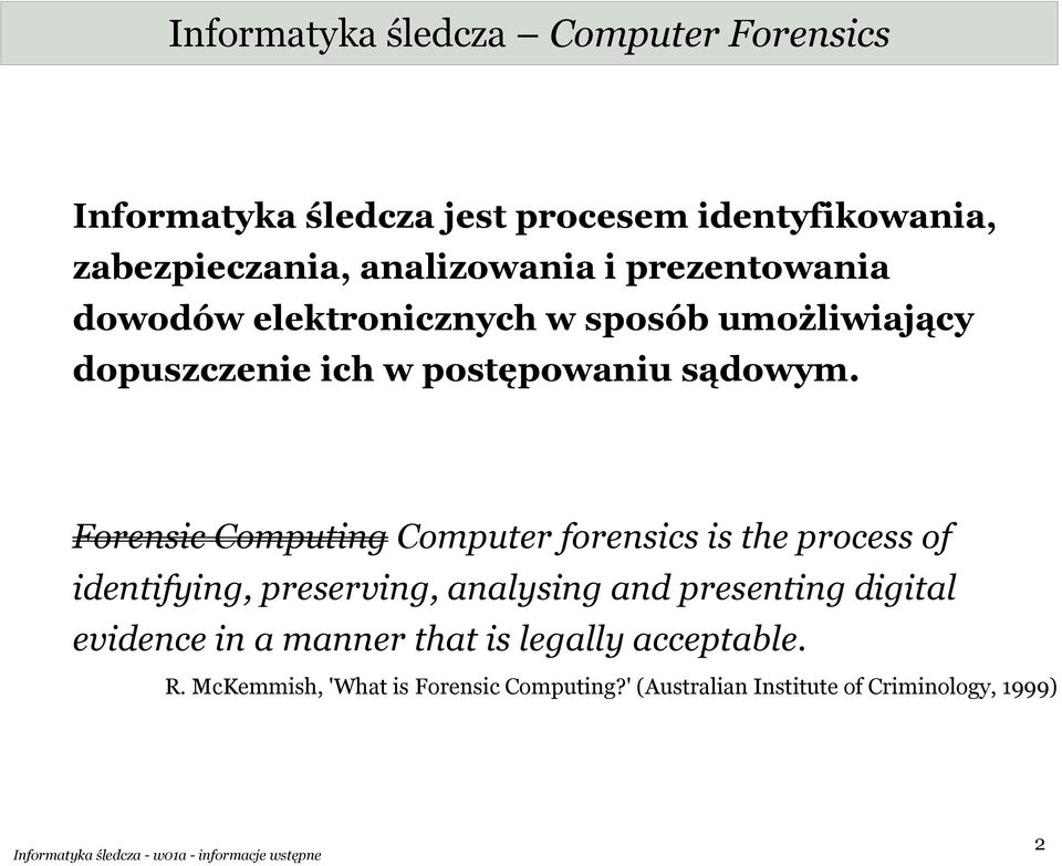 Forensic Computing Computer forensics is the process of identifying, preserving, analysing and presenting digital