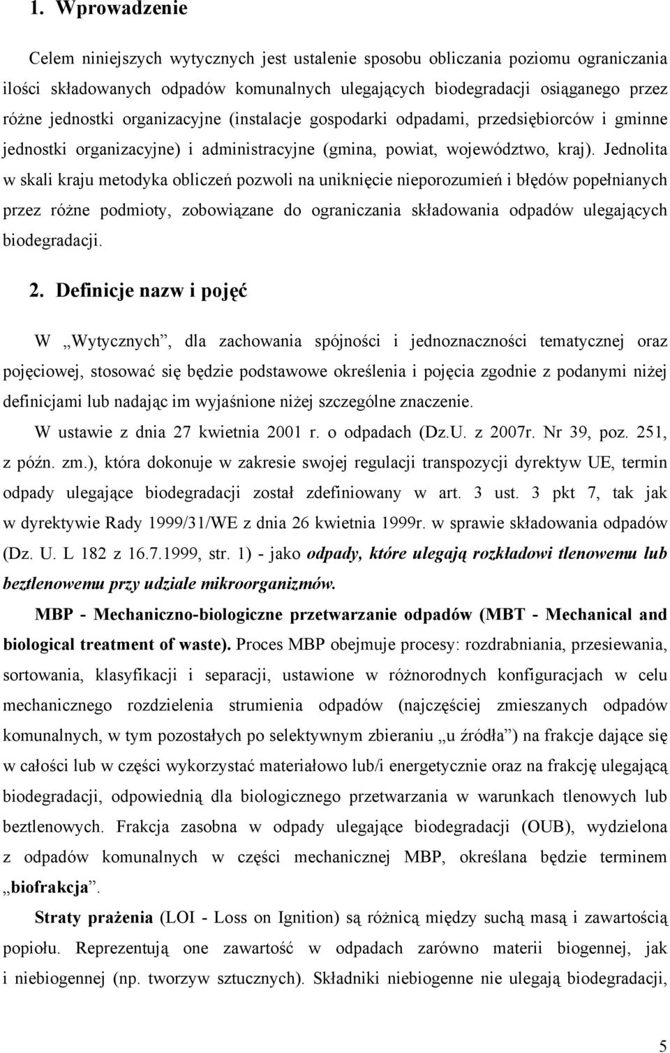 Jednolta w skal kraju metodyka oblczeń pozwol na unknęce neporozumeń błędów popełnanych przez różne podmoty, zobowązane do ogranczana składowana odpadów ulegających bodegradacj. 2.