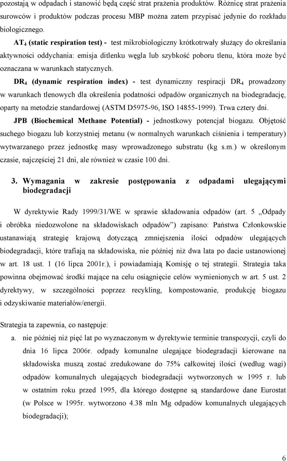 DR 4 (dynamc respraton ndex) - test dynamczny respracj DR 4 prowadzony w warunkach tlenowych dla określena podatnośc odpadów organcznych na bodegradację, oparty na metodze standardowej (ASTM