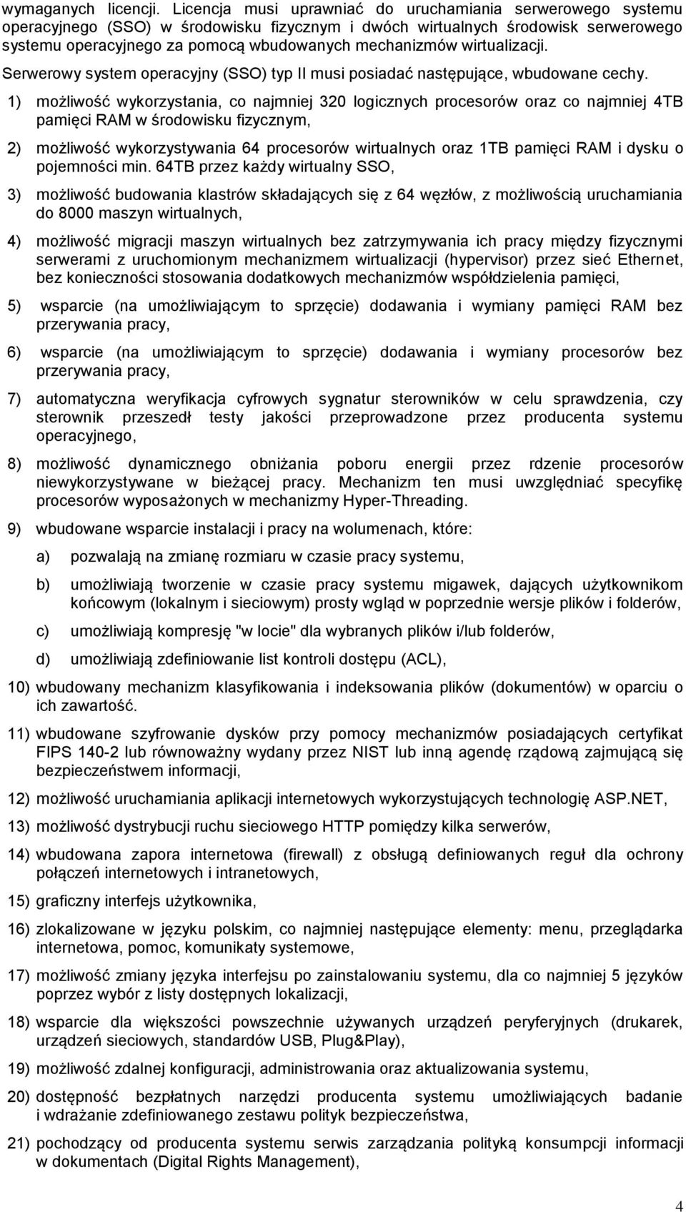 wirtualizacji. Serwerowy system operacyjny (SSO) typ II musi posiadać następujące, wbudowane cechy.