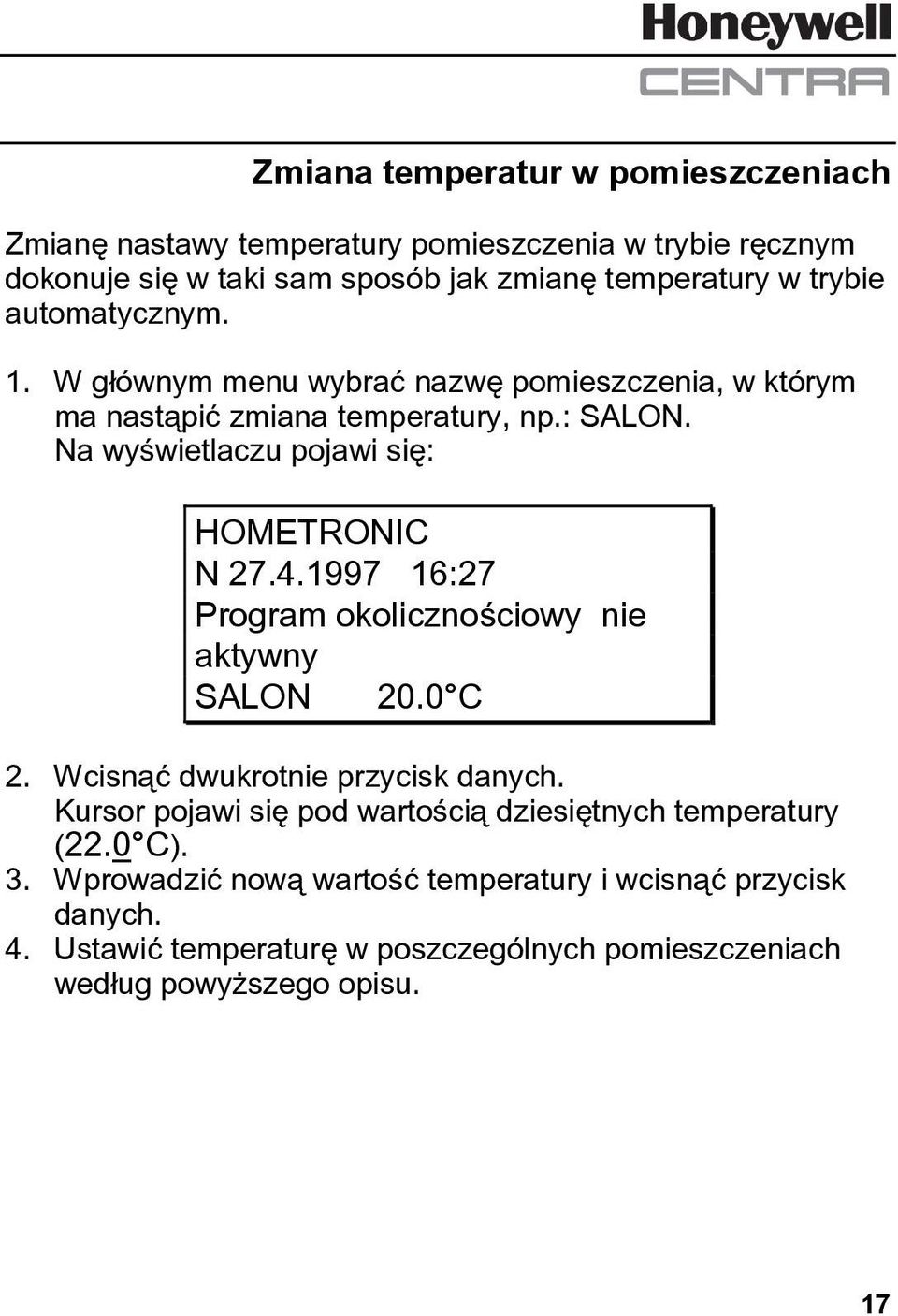 4.1997 16:27 Program okolicznościowy nie aktywny SALON 20.0 C 2. Wcisnąć dwukrotnie przycisk danych.