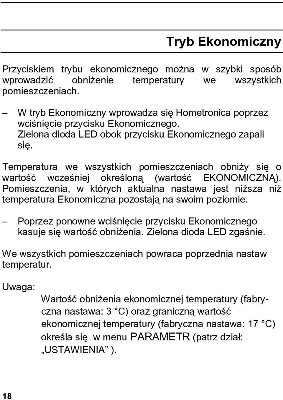 Temperatura we wszystkich pomieszczeniach obniży się o wartość wcześniej określoną (wartość EKONOMICZNĄ).