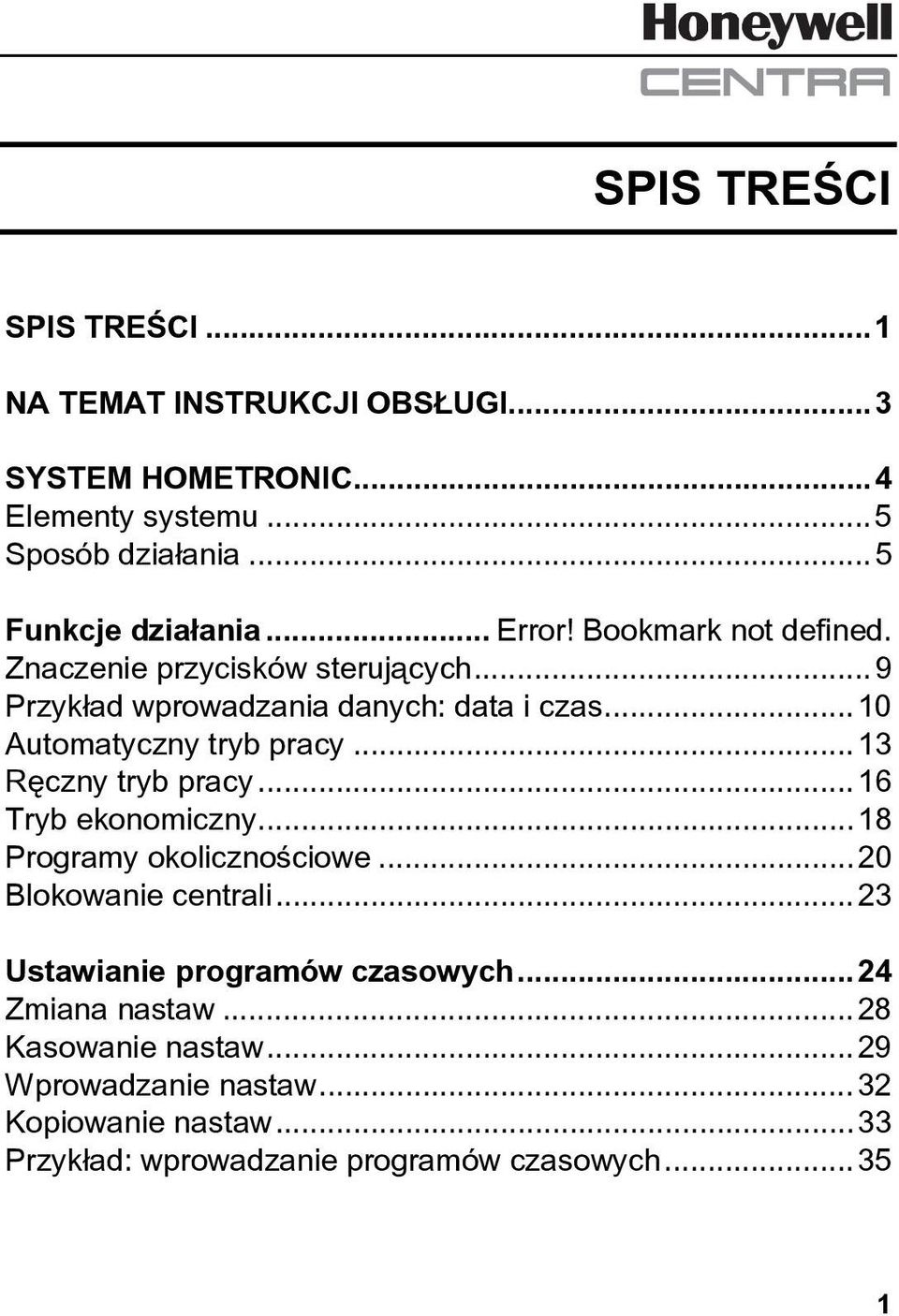 ..13 Ręczny tryb pracy...16 Tryb ekonomiczny...18 Programy okolicznościowe...20 Blokowanie centrali...23 Ustawianie programów czasowych.