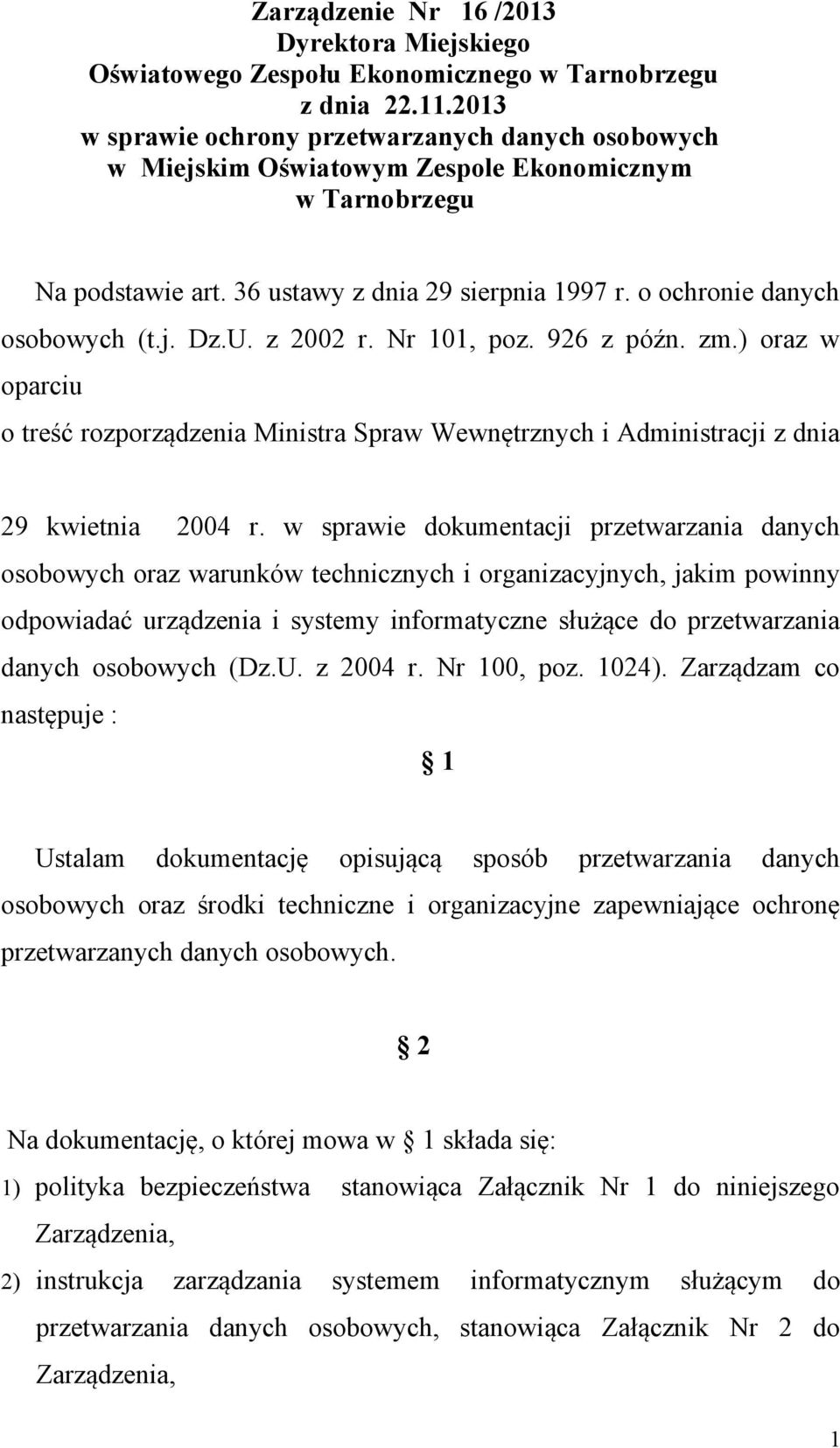 U. z 2002 r. Nr 101, poz. 926 z późn. zm.) oraz w oparciu o treść rozporządzenia Ministra Spraw Wewnętrznych i Administracji z dnia 29 kwietnia 2004 r.