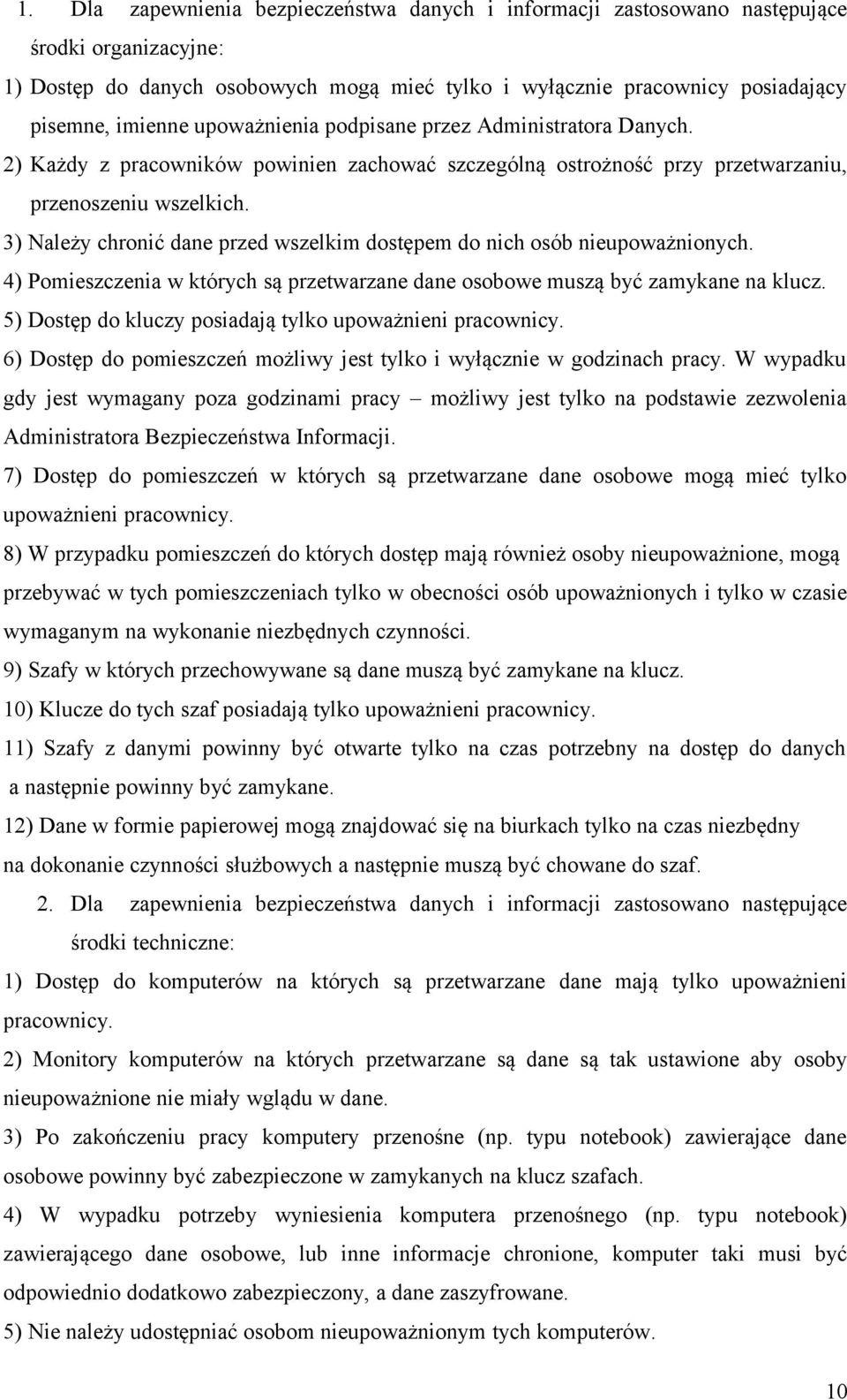 3) Należy chronić dane przed wszelkim dostępem do nich osób nieupoważnionych. 4) Pomieszczenia w których są przetwarzane dane osobowe muszą być zamykane na klucz.