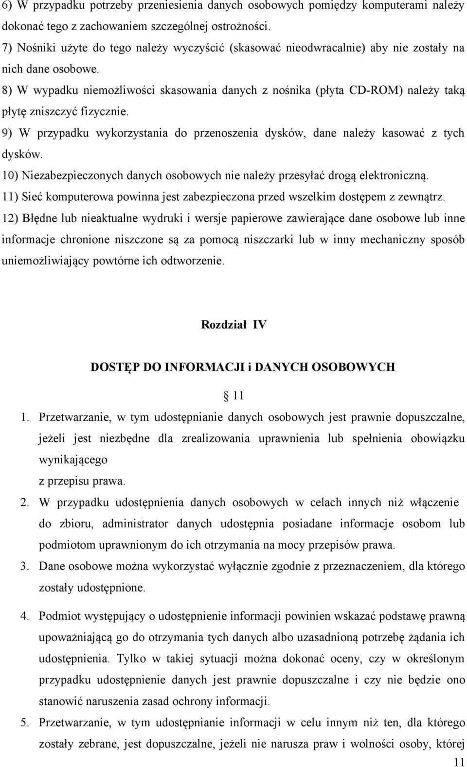 8) W wypadku niemożliwości skasowania danych z nośnika (płyta CD-ROM) należy taką płytę zniszczyć fizycznie. 9) W przypadku wykorzystania do przenoszenia dysków, dane należy kasować z tych dysków.