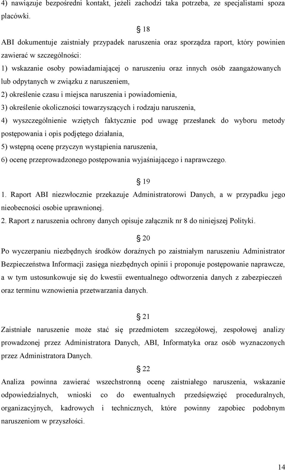 odpytanych w związku z naruszeniem, 2) określenie czasu i miejsca naruszenia i powiadomienia, 3) określenie okoliczności towarzyszących i rodzaju naruszenia, 4) wyszczególnienie wziętych faktycznie