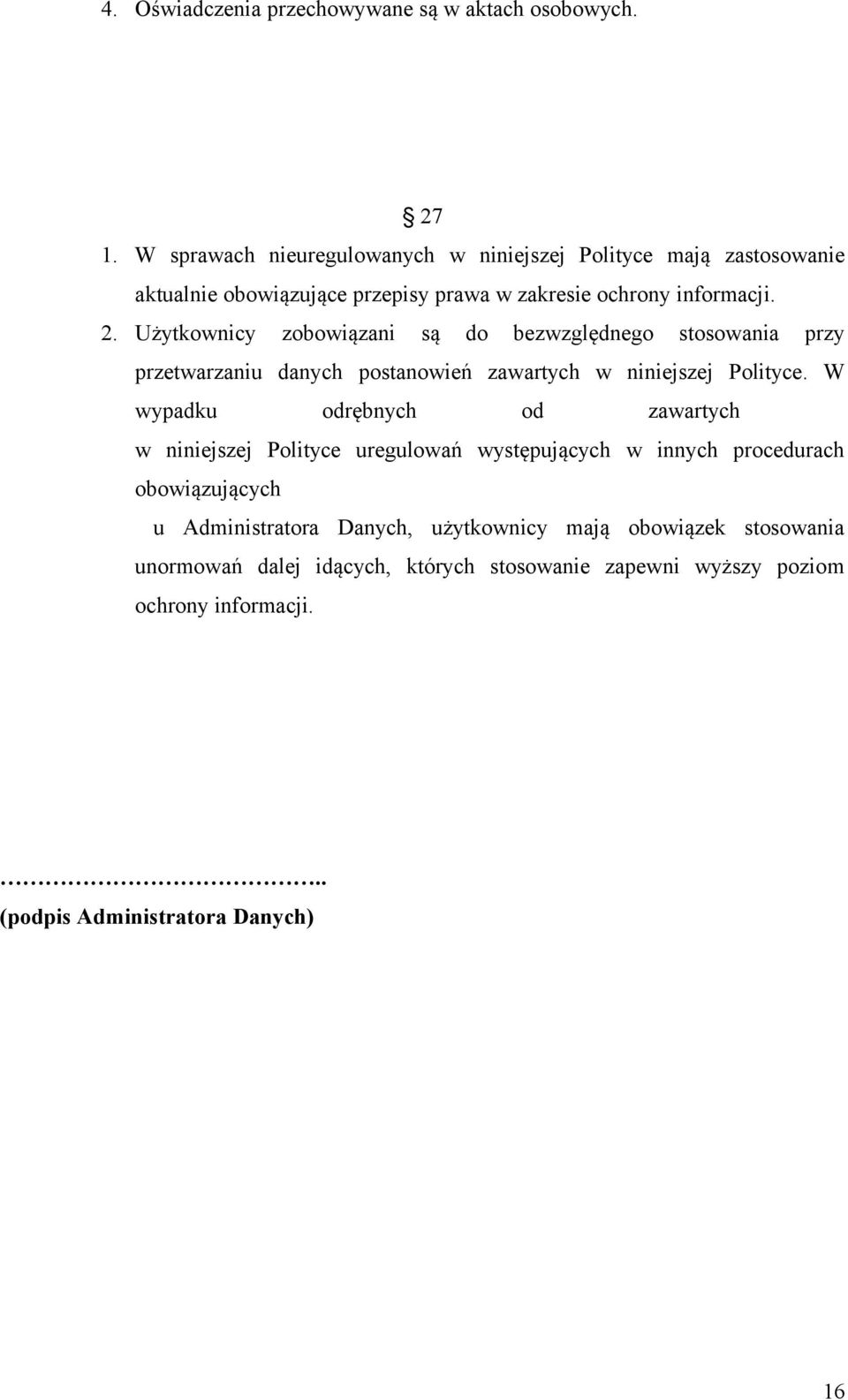 Użytkownicy zobowiązani są do bezwzględnego stosowania przy przetwarzaniu danych postanowień zawartych w niniejszej Polityce.