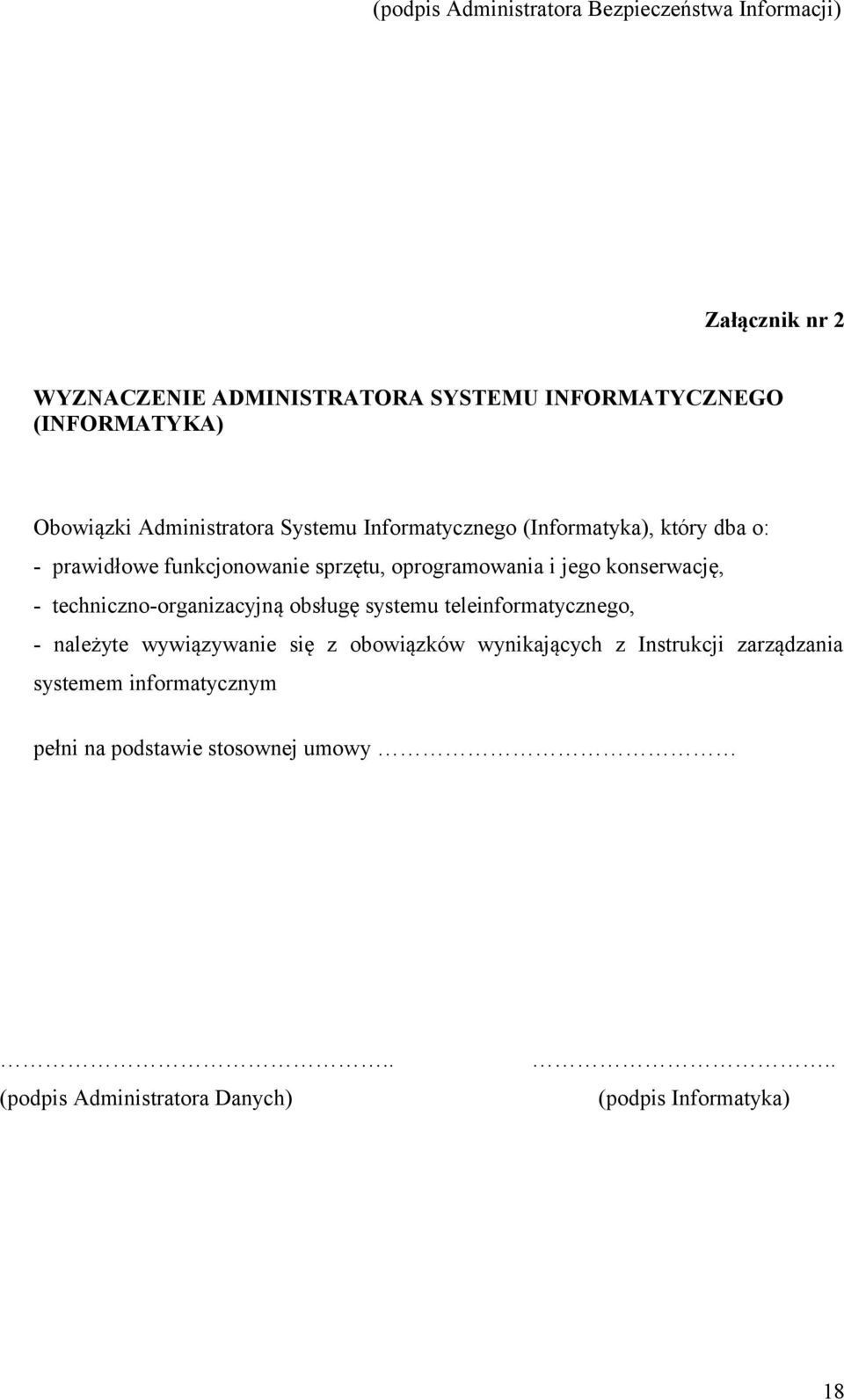 jego konserwację, - techniczno-organizacyjną obsługę systemu teleinformatycznego, - należyte wywiązywanie się z obowiązków