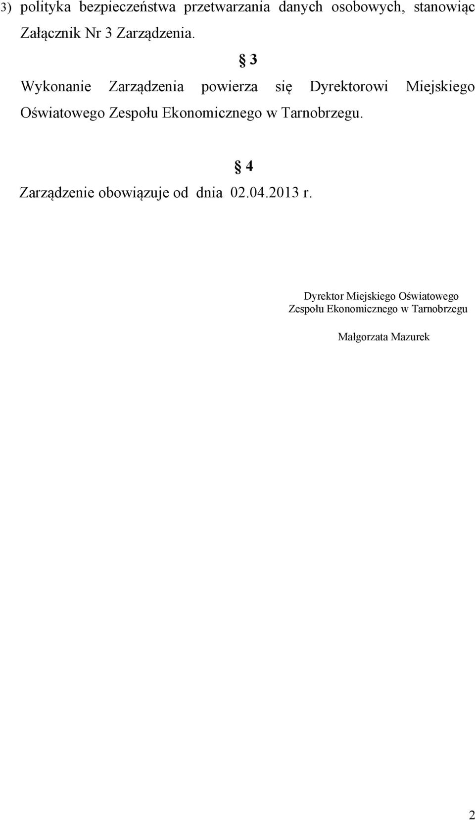 3 Wykonanie Zarządzenia powierza się Dyrektorowi Miejskiego Oświatowego Zespołu