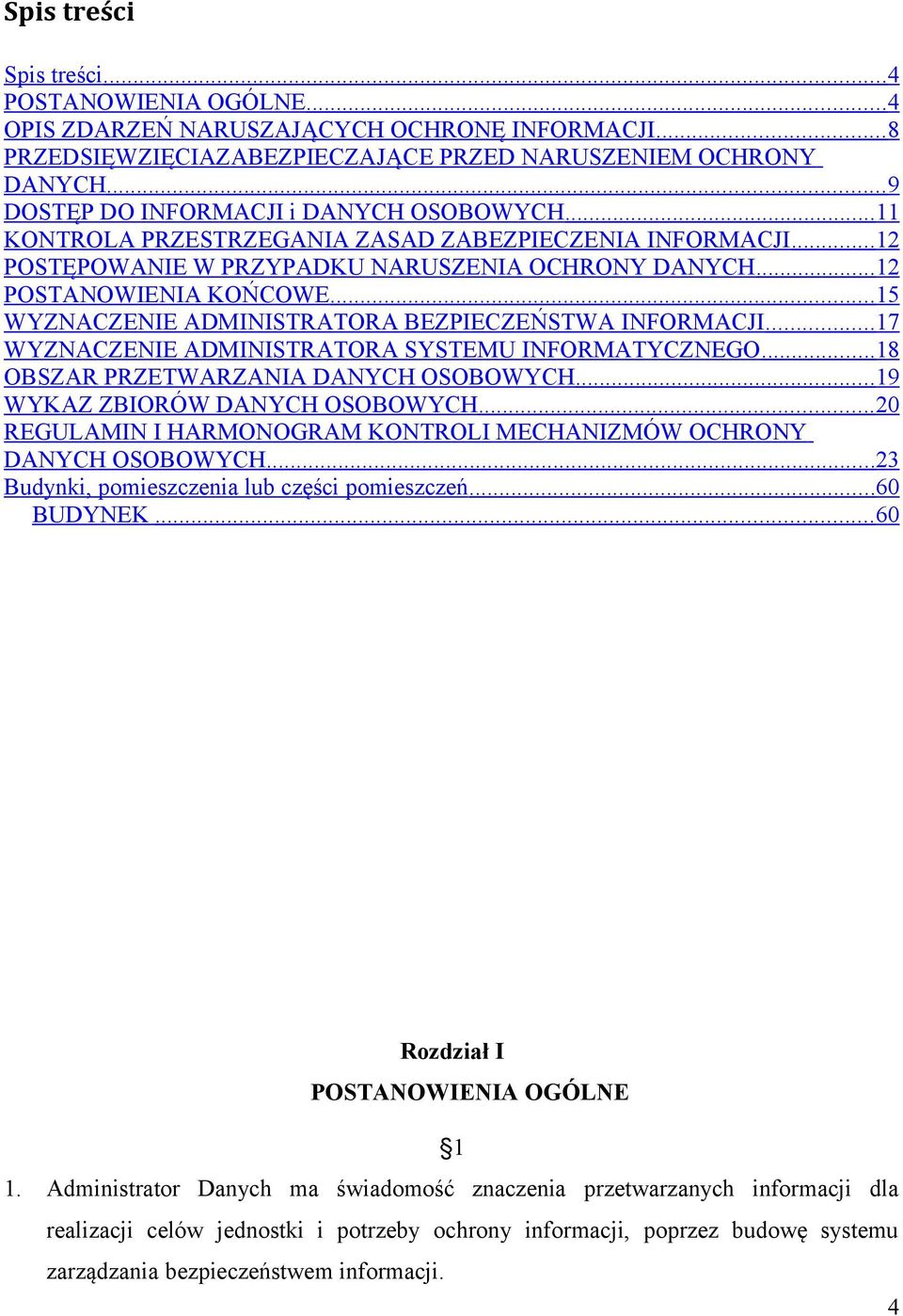 .. 15 WYZNACZENIE ADMINISTRATORA BEZPIECZEŃSTWA INFORMACJI... 17 WYZNACZENIE ADMINISTRATORA SYSTEMU INFORMATYCZNEGO... 18 OBSZAR PRZETWARZANIA DANYCH OSOBOWYCH... 19 WYKAZ ZBIORÓW DANYCH OSOBOWYCH.