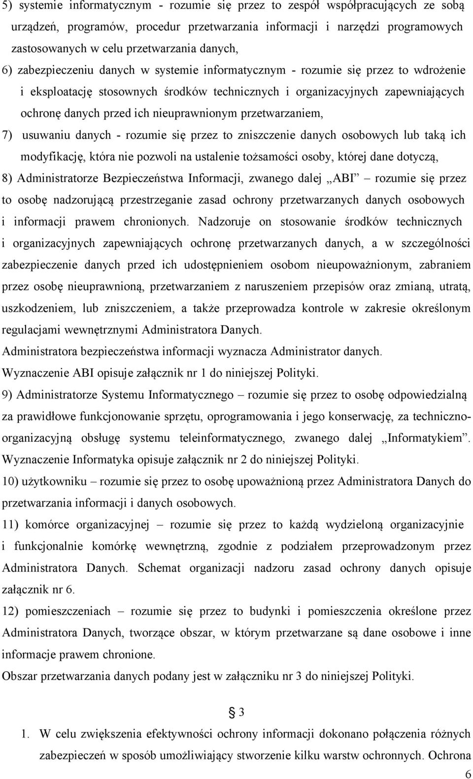 nieuprawnionym przetwarzaniem, 7) usuwaniu danych - rozumie się przez to zniszczenie danych osobowych lub taką ich modyfikację, która nie pozwoli na ustalenie tożsamości osoby, której dane dotyczą,