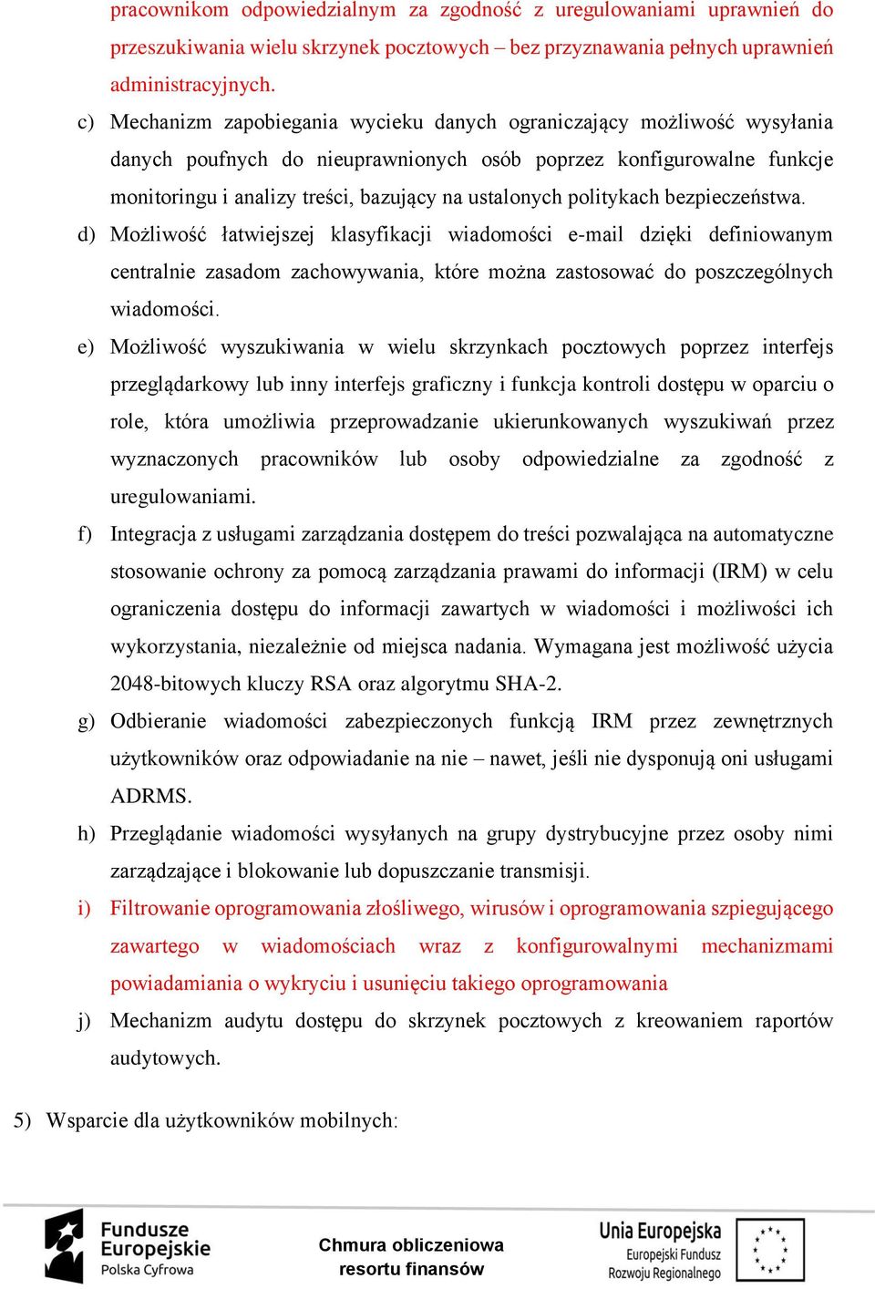 politykach bezpieczeństwa. d) Możliwość łatwiejszej klasyfikacji wiadomości e-mail dzięki definiowanym centralnie zasadom zachowywania, które można zastosować do poszczególnych wiadomości.